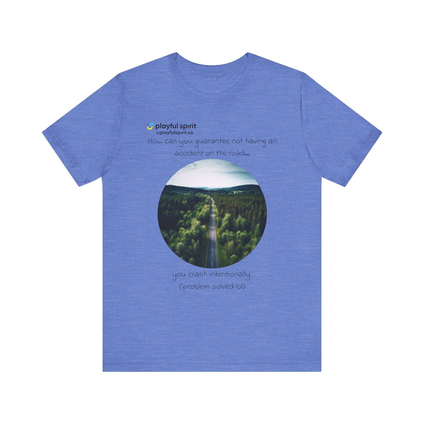 How can you guarantee not having an accident on the road… you crash intentionally (problem solved lol) | Shirt