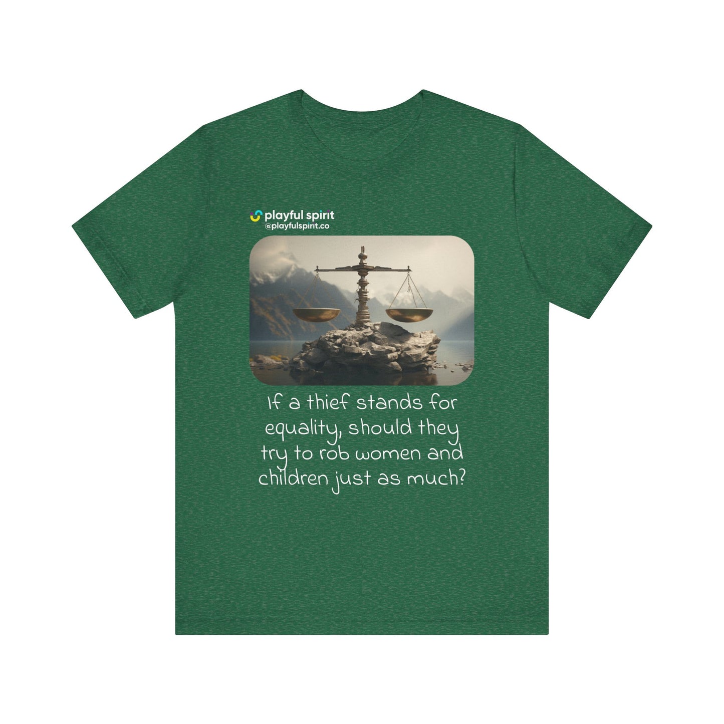 If a thief stands for equality, should they try to rob women and children just as much? | Shirt