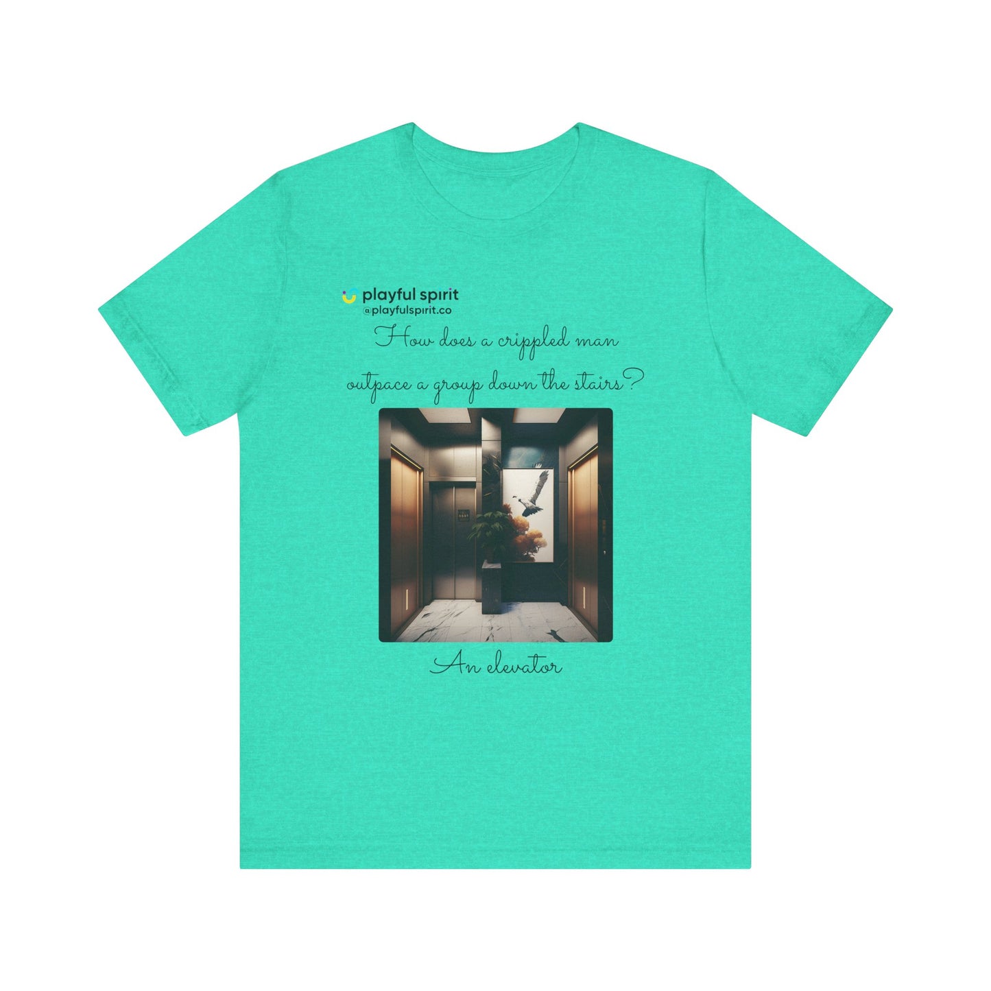 How does a crippled man outpace a group down the stairs? An elevator | Shirt
