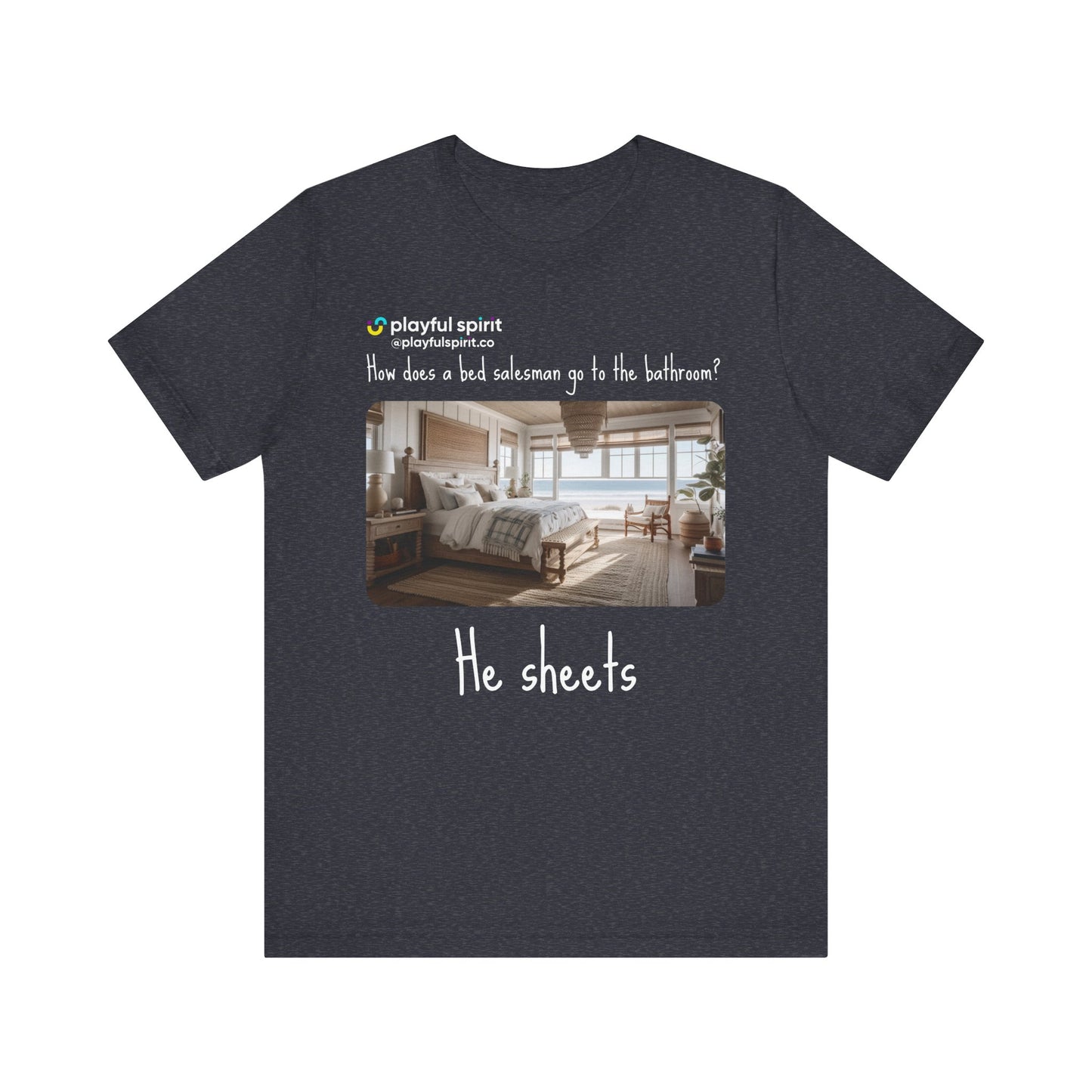 How does a bed salesman go to the bathroom? He sheets | Shirt