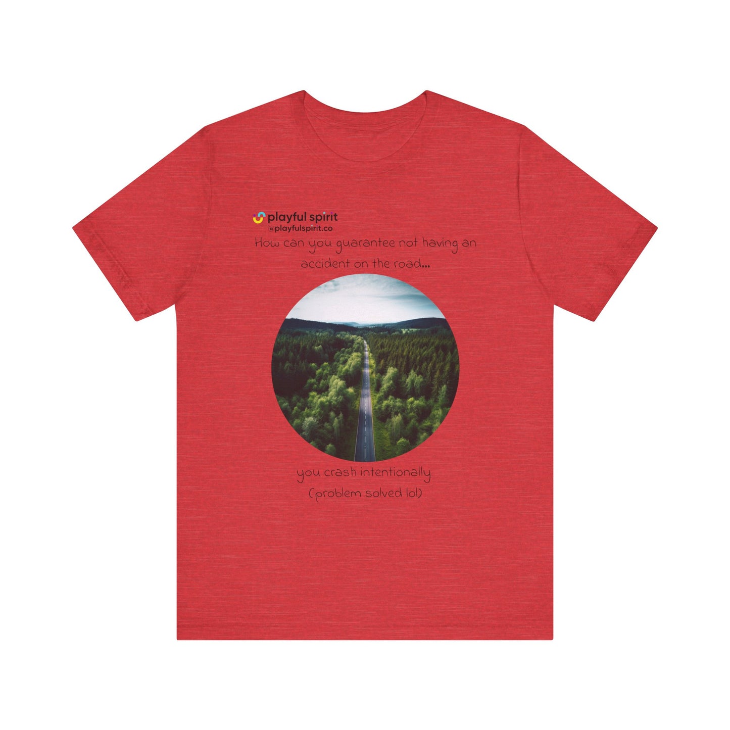 How can you guarantee not having an accident on the road… you crash intentionally (problem solved lol) | Shirt
