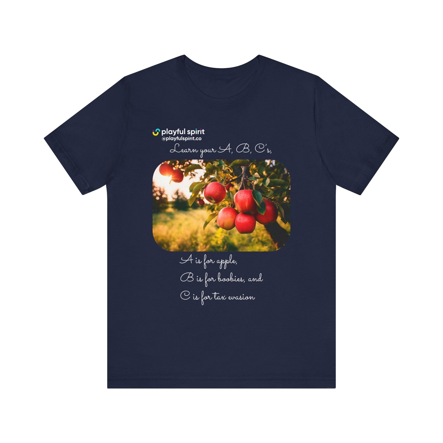 Learn your A, B, C’s, A is for apple, B is for boobies, and C is for tax evasion | Shirt