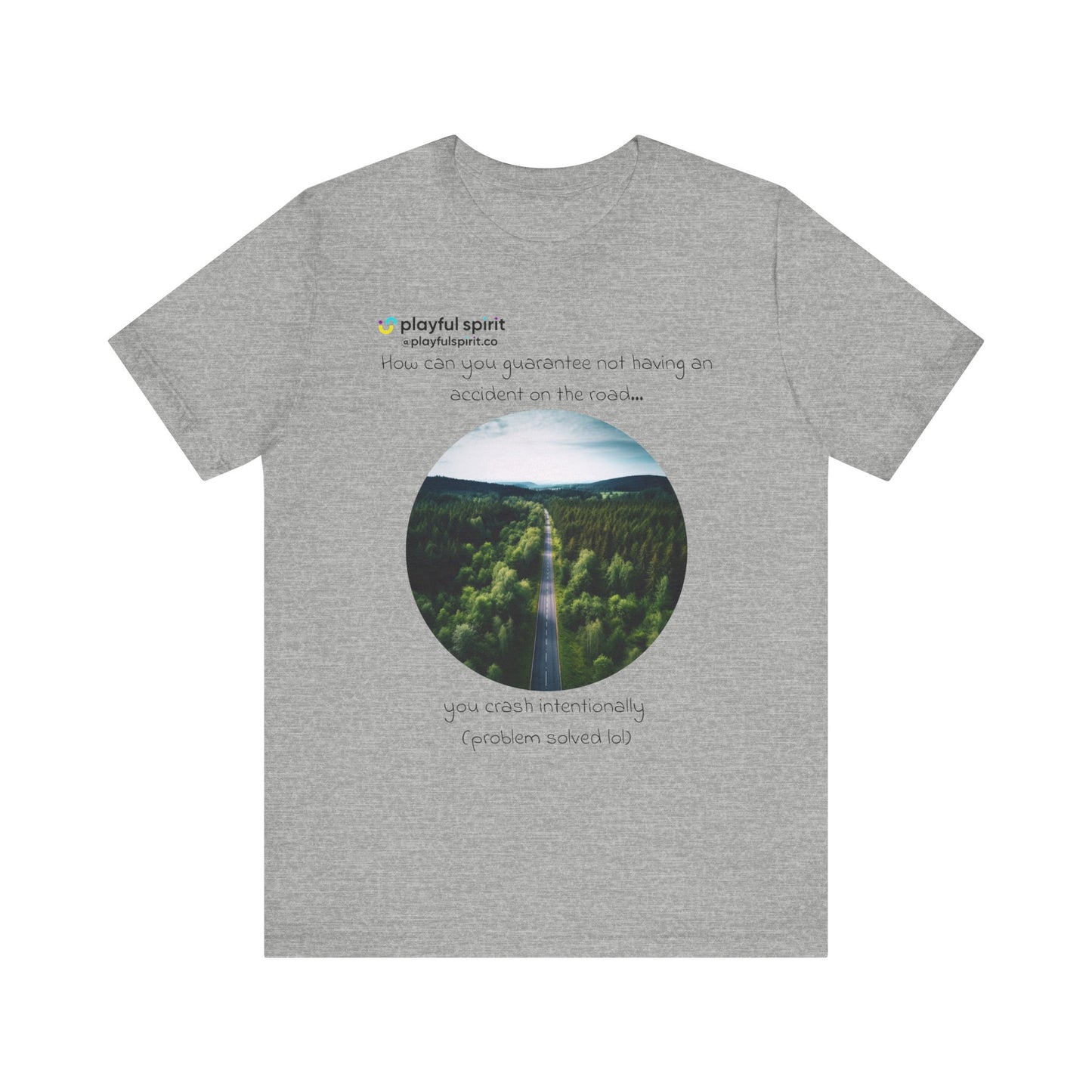 How can you guarantee not having an accident on the road… you crash intentionally (problem solved lol) | Shirt