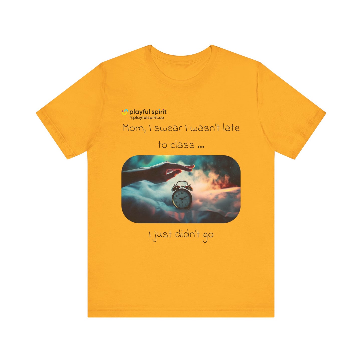 Mom, I swear I wasn’t late to class … I just didn’t go | Shirt