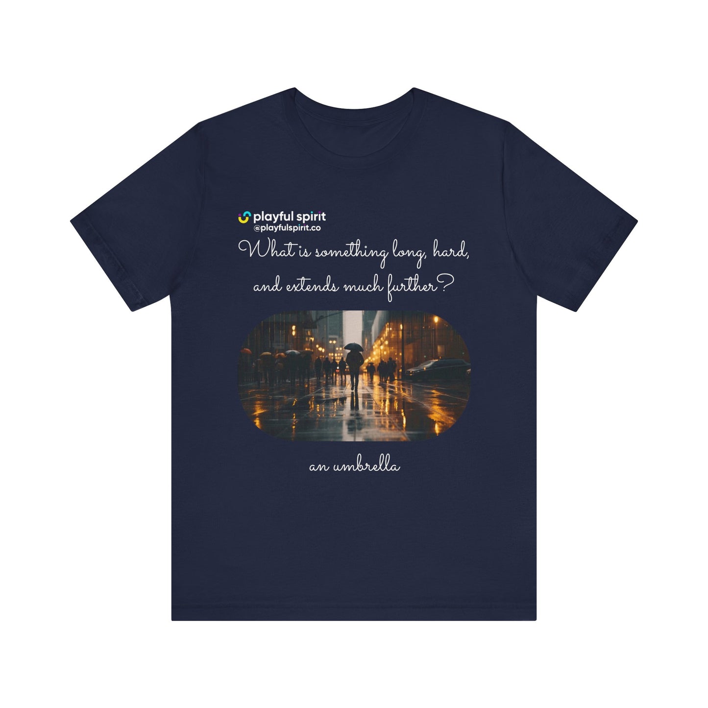 What is something long, hard, and extends much further? an umbrella | Shirt