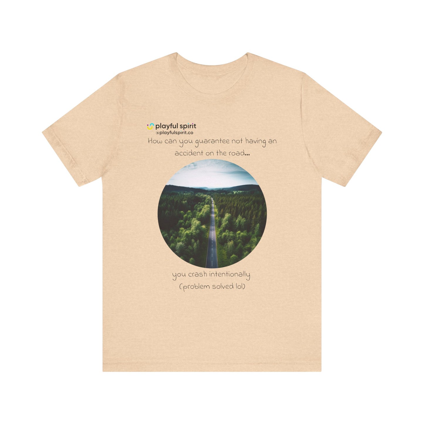 How can you guarantee not having an accident on the road… you crash intentionally (problem solved lol) | Shirt
