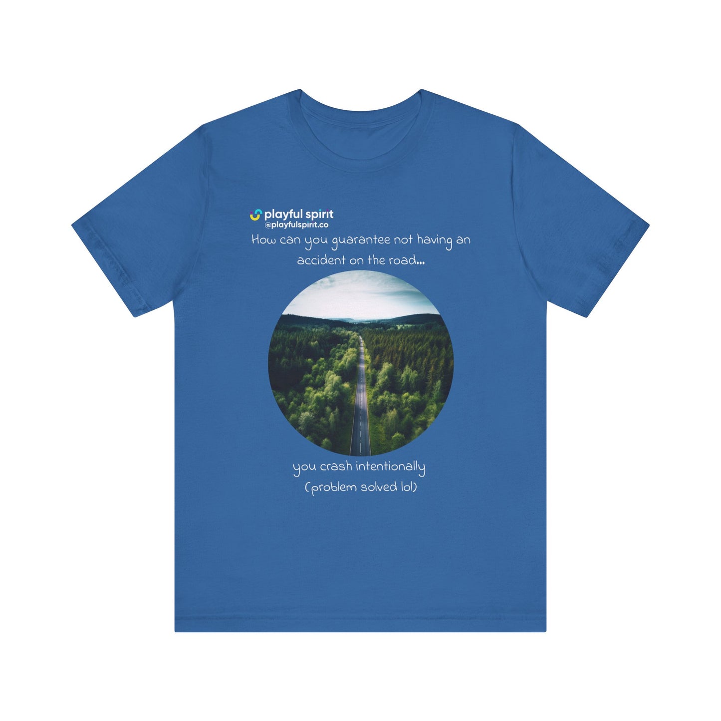 How can you guarantee not having an accident on the road… you crash intentionally (problem solved lol) | Shirt