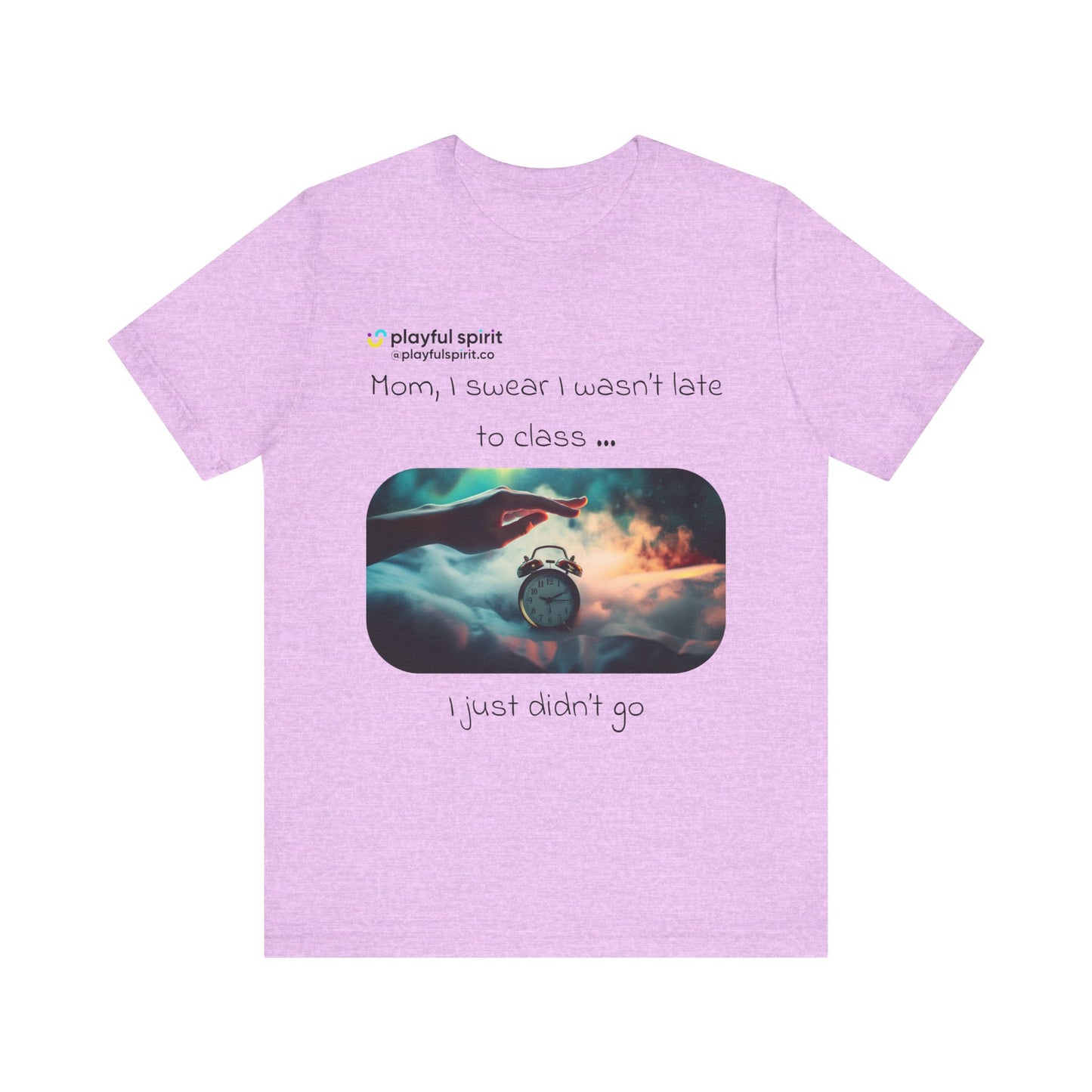 Mom, I swear I wasn’t late to class … I just didn’t go | Shirt