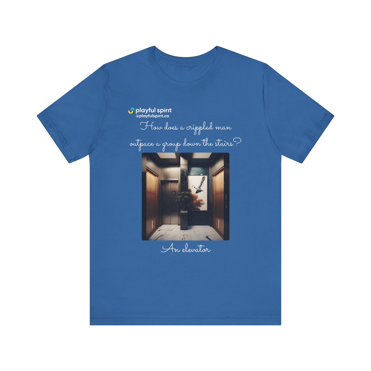 How does a crippled man outpace a group down the stairs? An elevator | Shirt