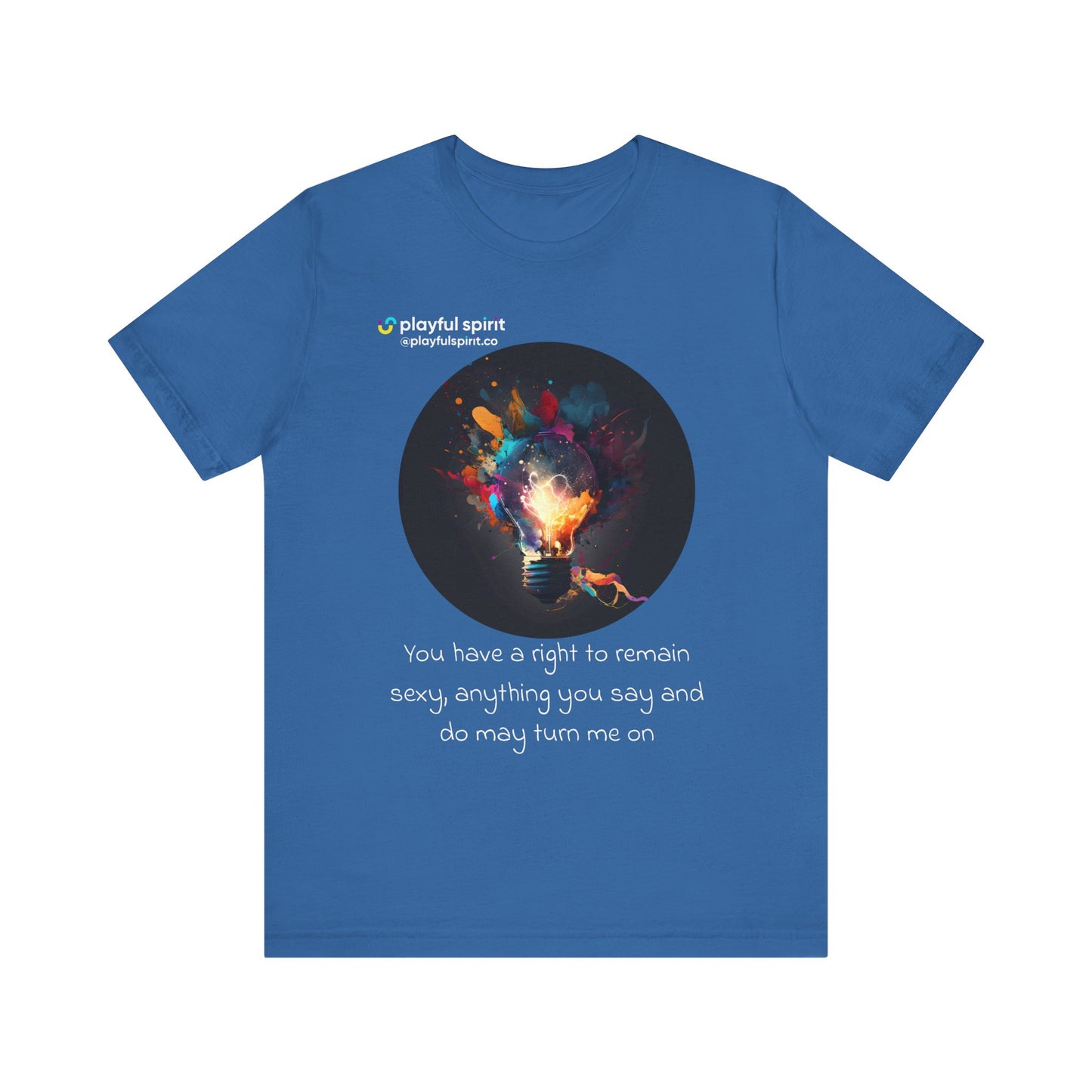 You have a right to remain sexy, anything you say and do may turn me on | Shirt