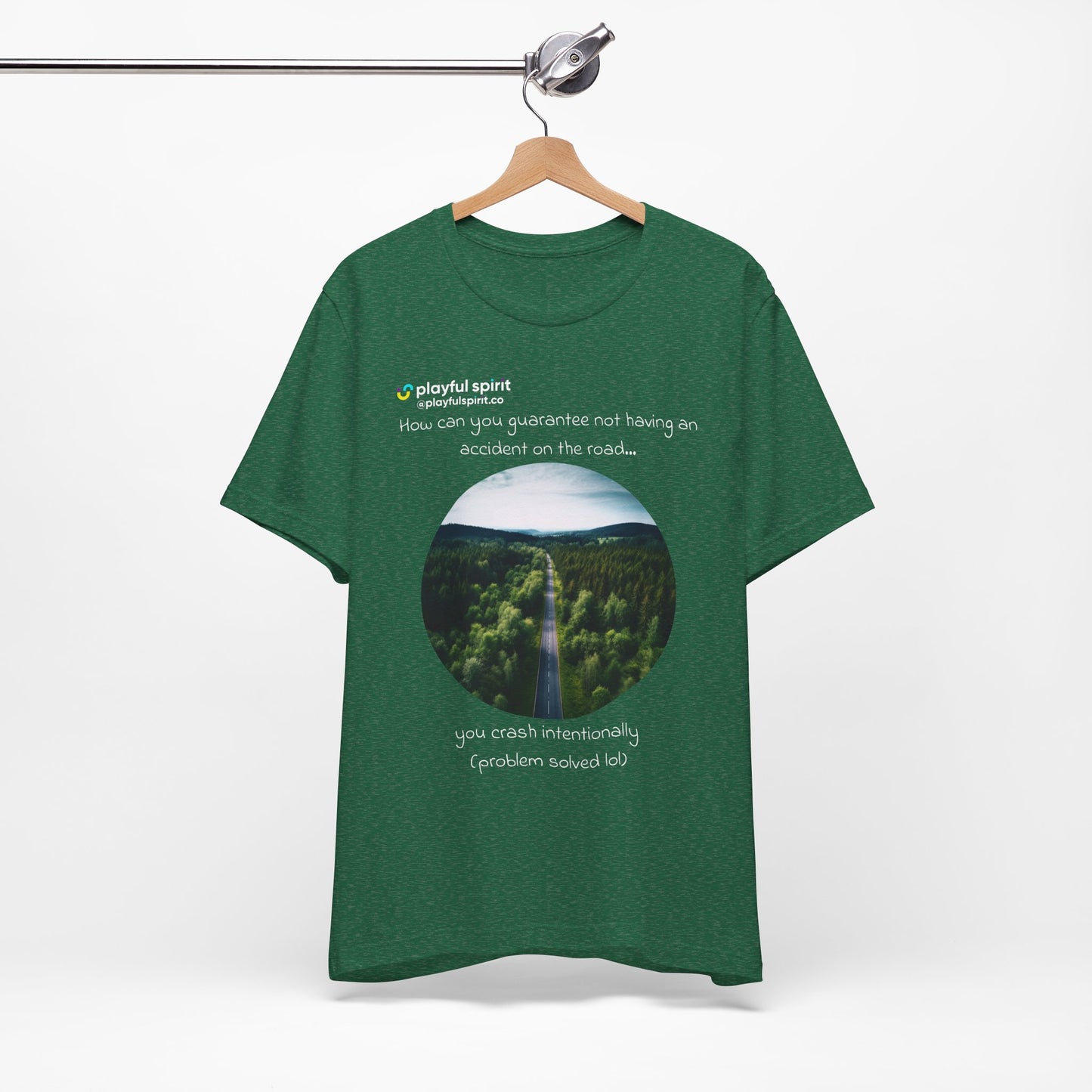 How can you guarantee not having an accident on the road… you crash intentionally (problem solved lol) | Shirt