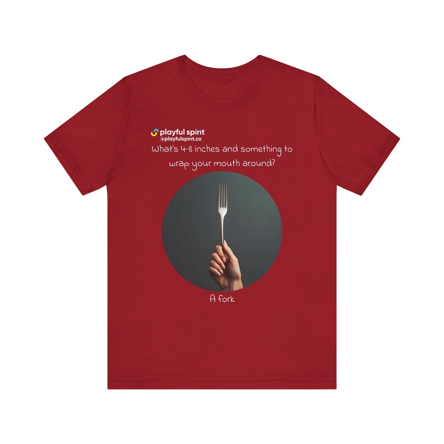 What’s 4-8 inches and something to wrap your mouth around? A fork | Shirt