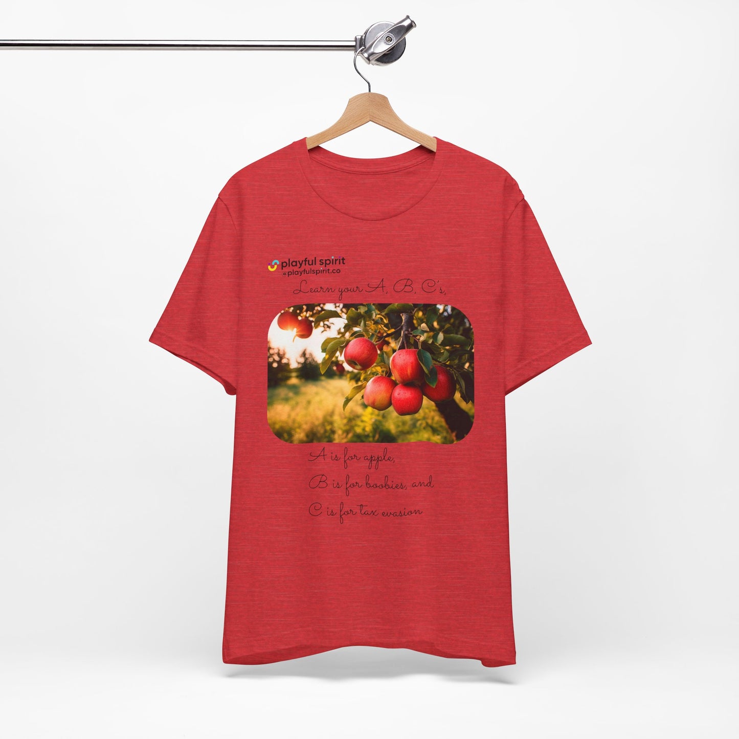Learn your A, B, C’s, A is for apple, B is for boobies, and C is for tax evasion | Shirt