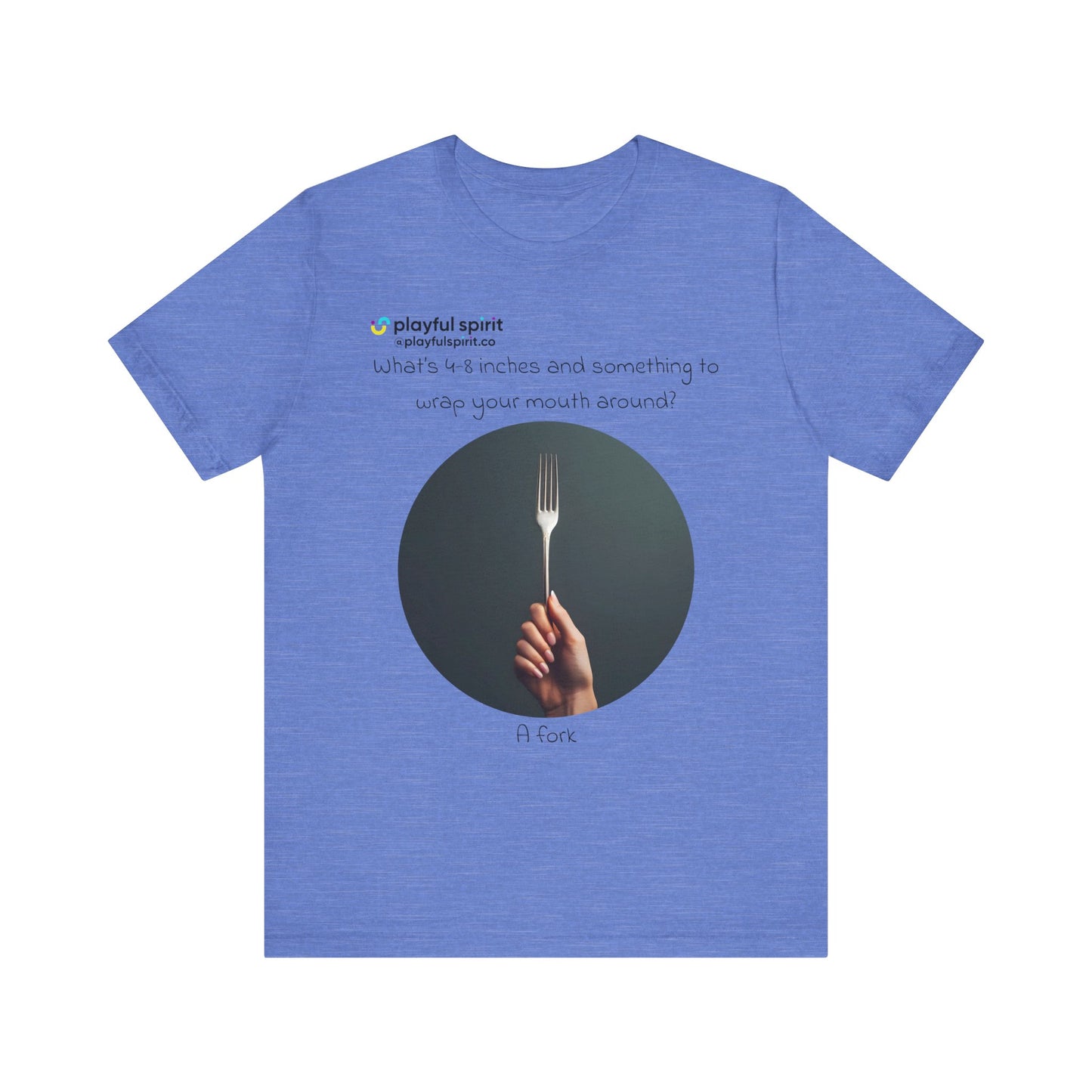 What’s 4-8 inches and something to wrap your mouth around? A fork | Shirt