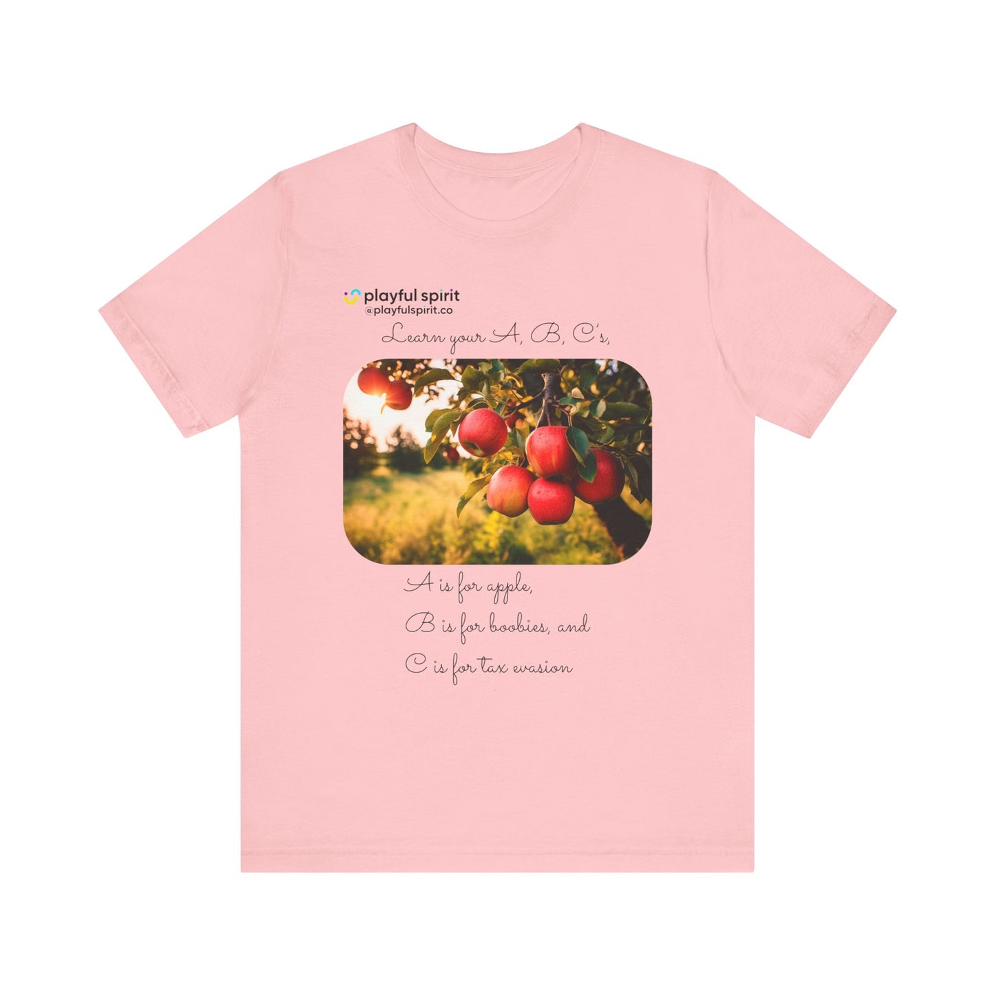 Learn your A, B, C’s, A is for apple, B is for boobies, and C is for tax evasion | Shirt
