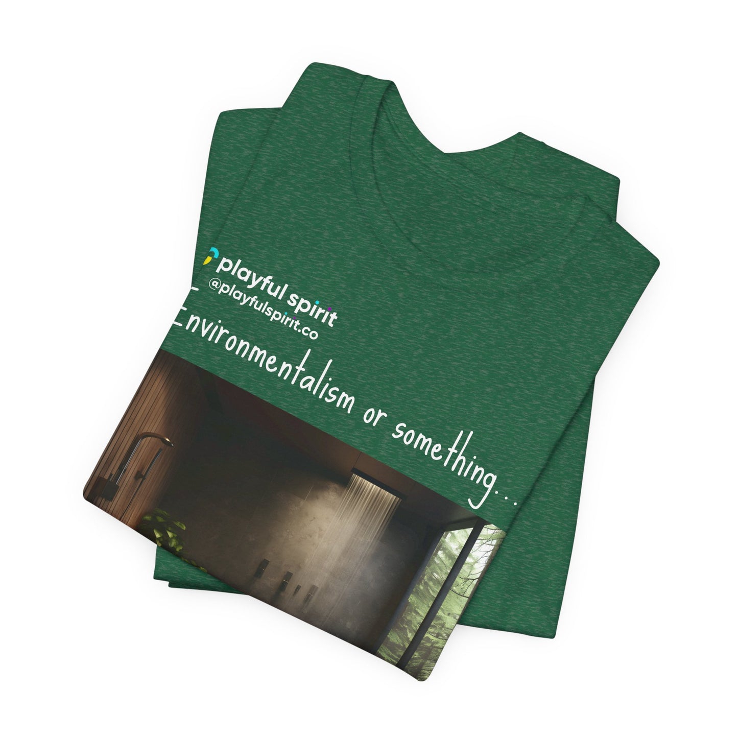 Environmentalism or something…so I guess we’re going to have to shower together | Shirt