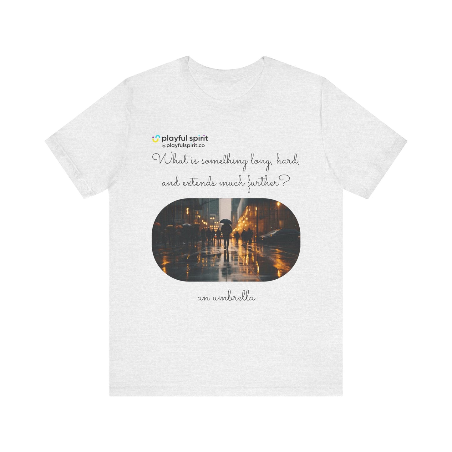 What is something long, hard, and extends much further? an umbrella | Shirt
