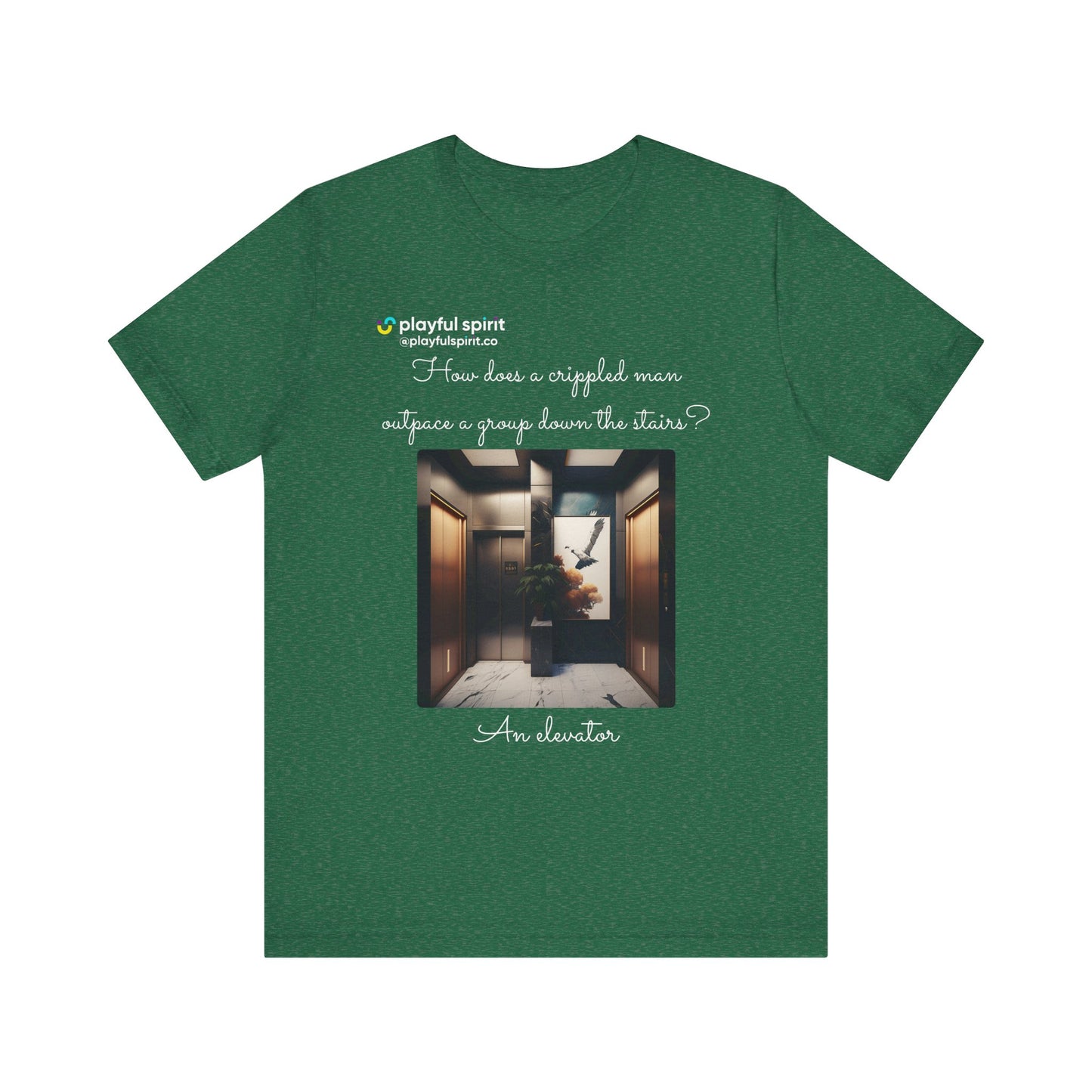 How does a crippled man outpace a group down the stairs? An elevator | Shirt