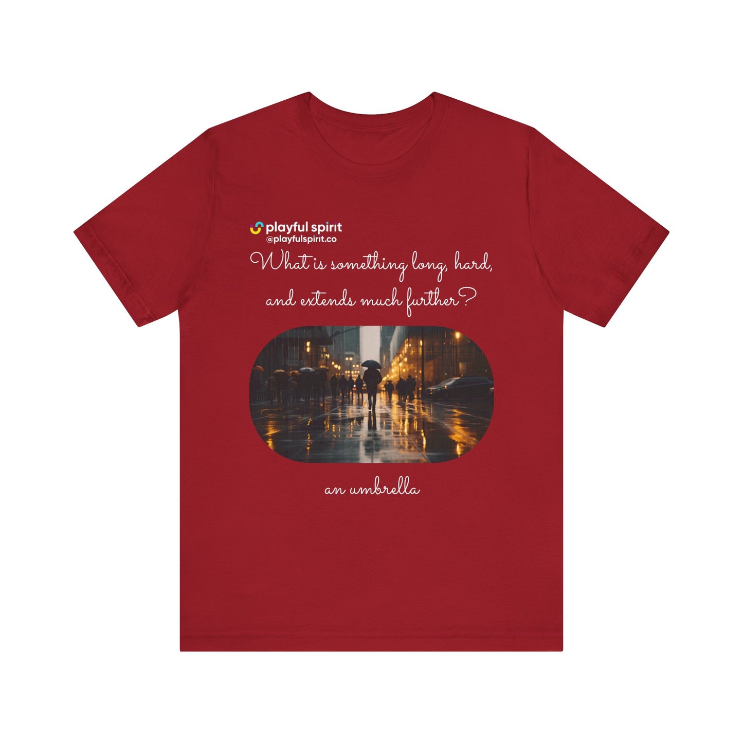What is something long, hard, and extends much further? an umbrella | Shirt