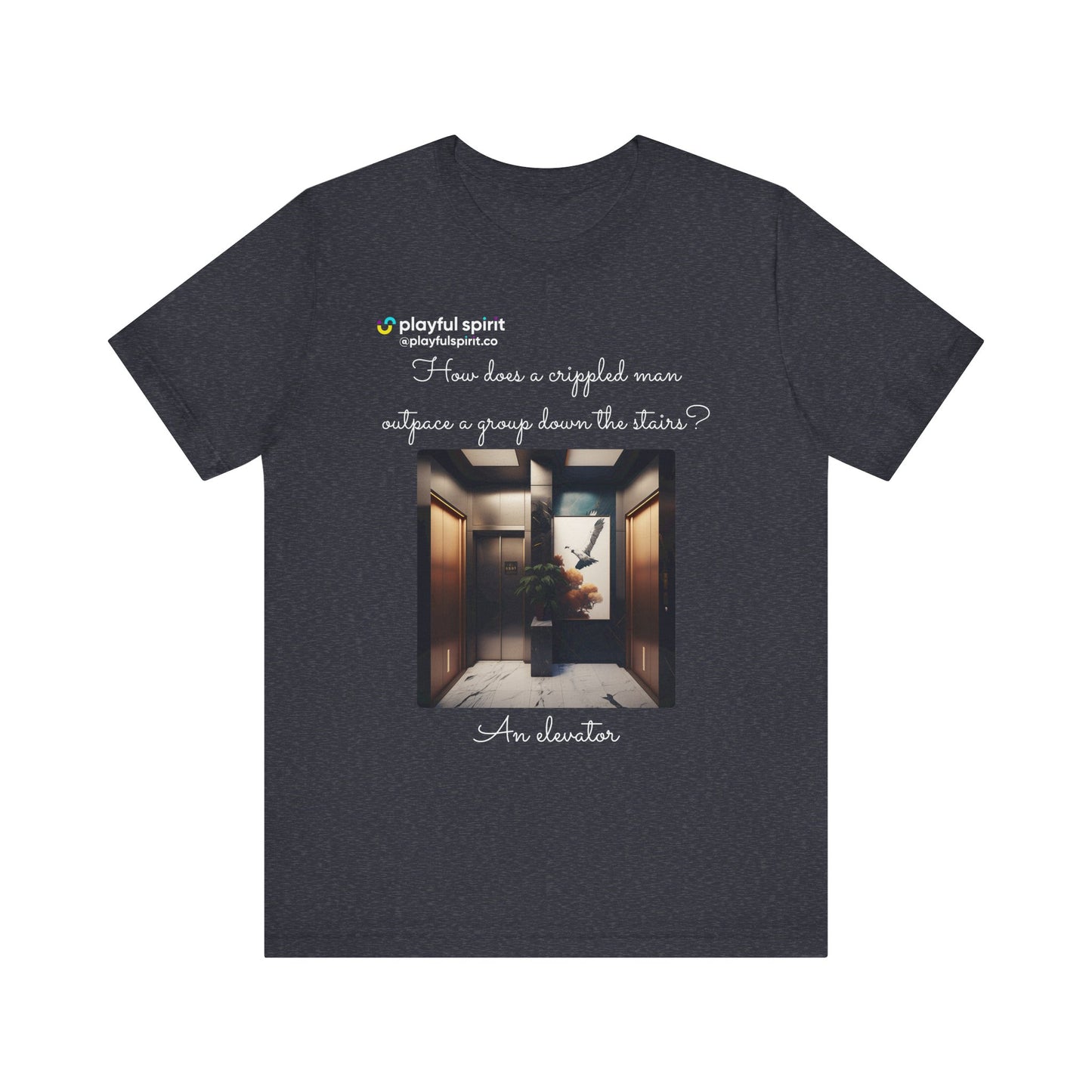How does a crippled man outpace a group down the stairs? An elevator | Shirt