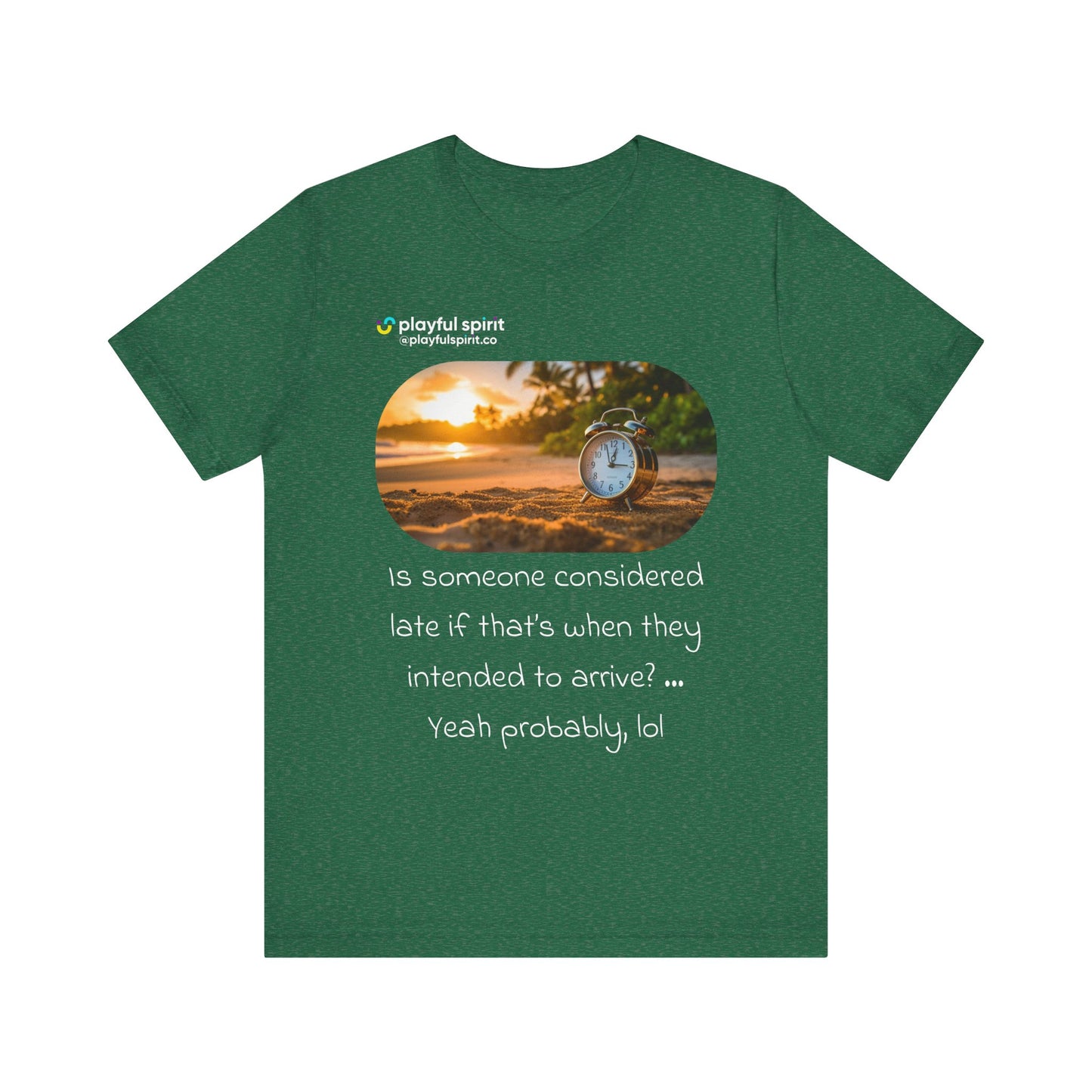 Is someone considered late if that’s when they intended to arrive? … Yeah probably, lol | Shirt