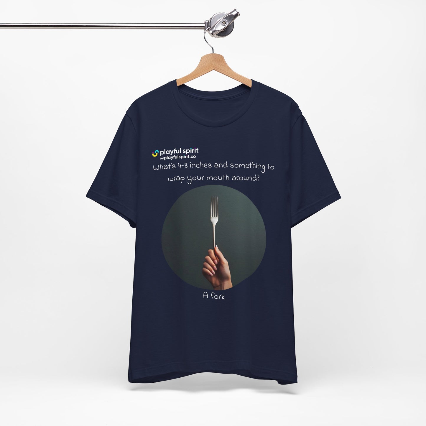 What’s 4-8 inches and something to wrap your mouth around? A fork | Shirt