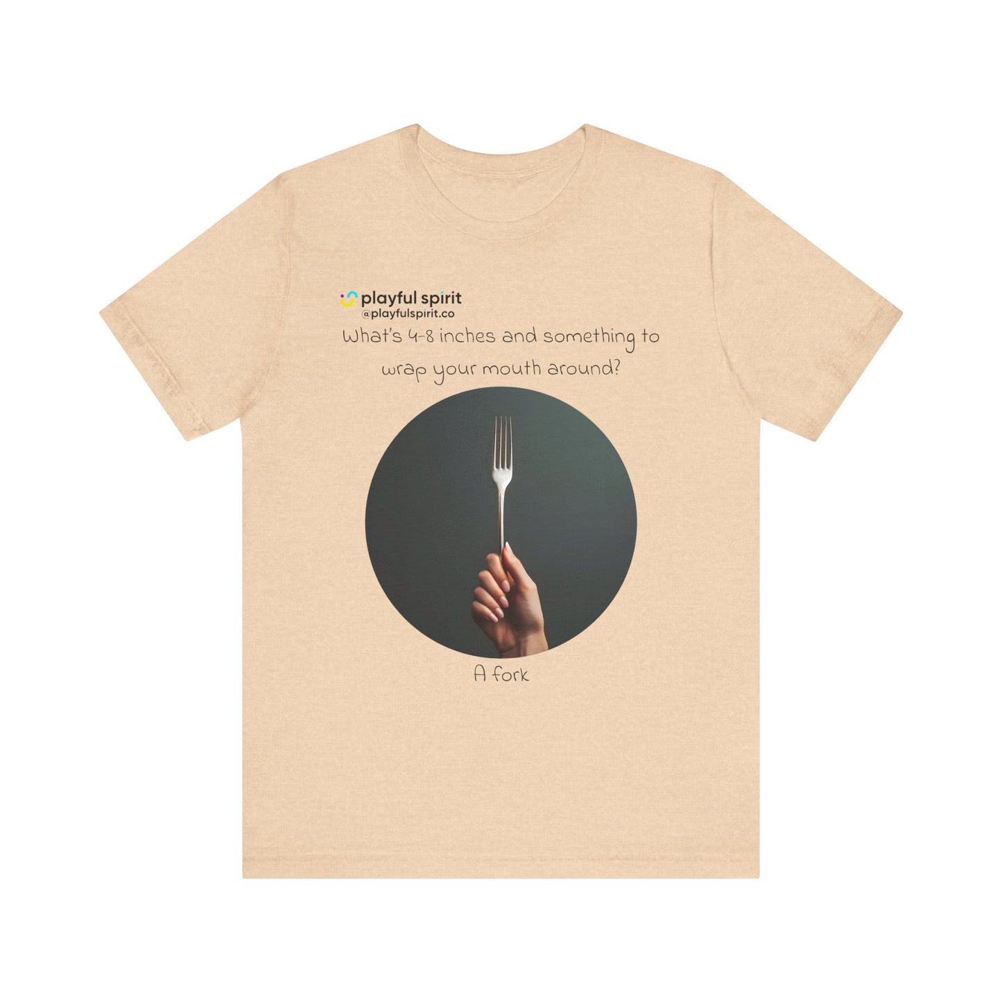 What’s 4-8 inches and something to wrap your mouth around? A fork | Shirt