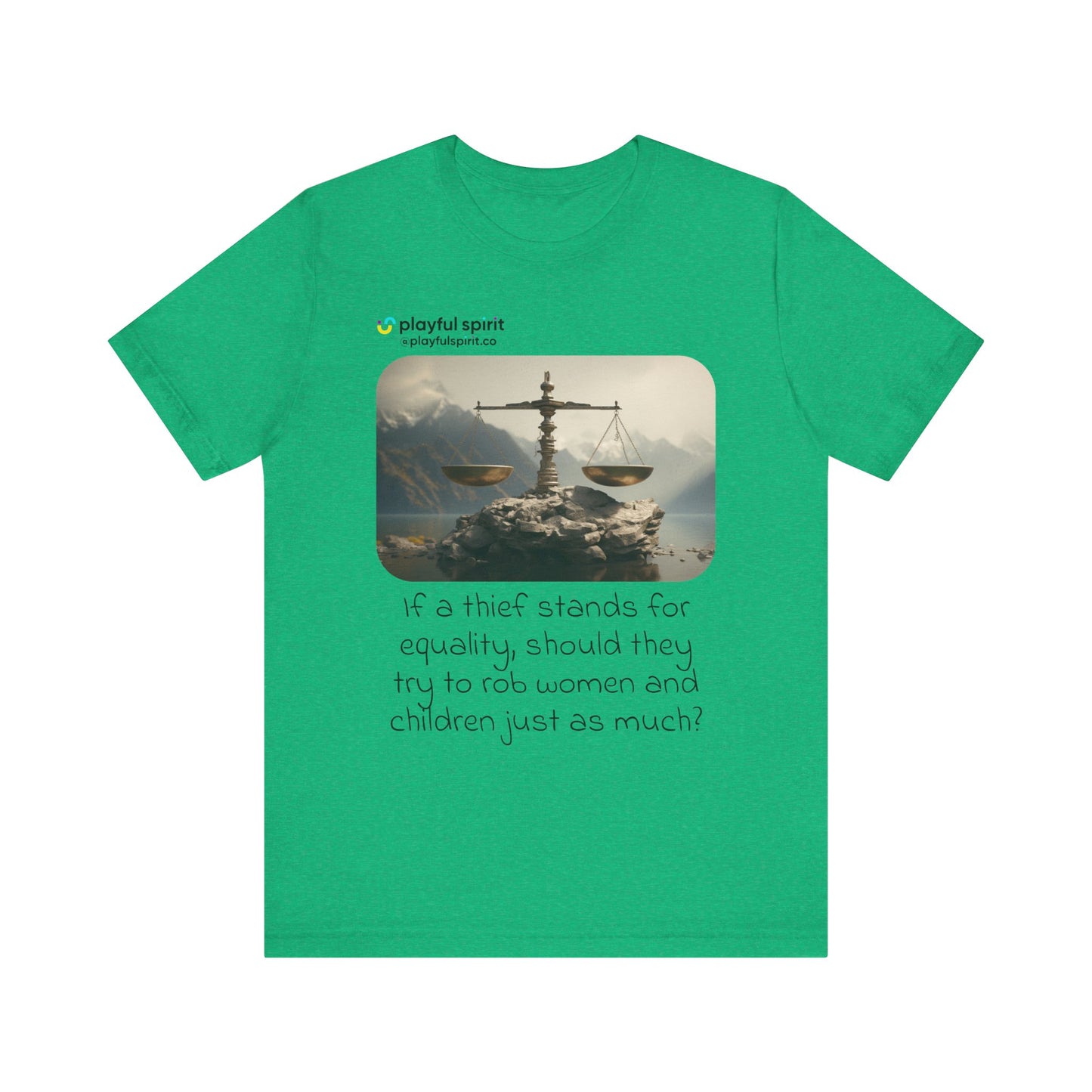 If a thief stands for equality, should they try to rob women and children just as much? | Shirt
