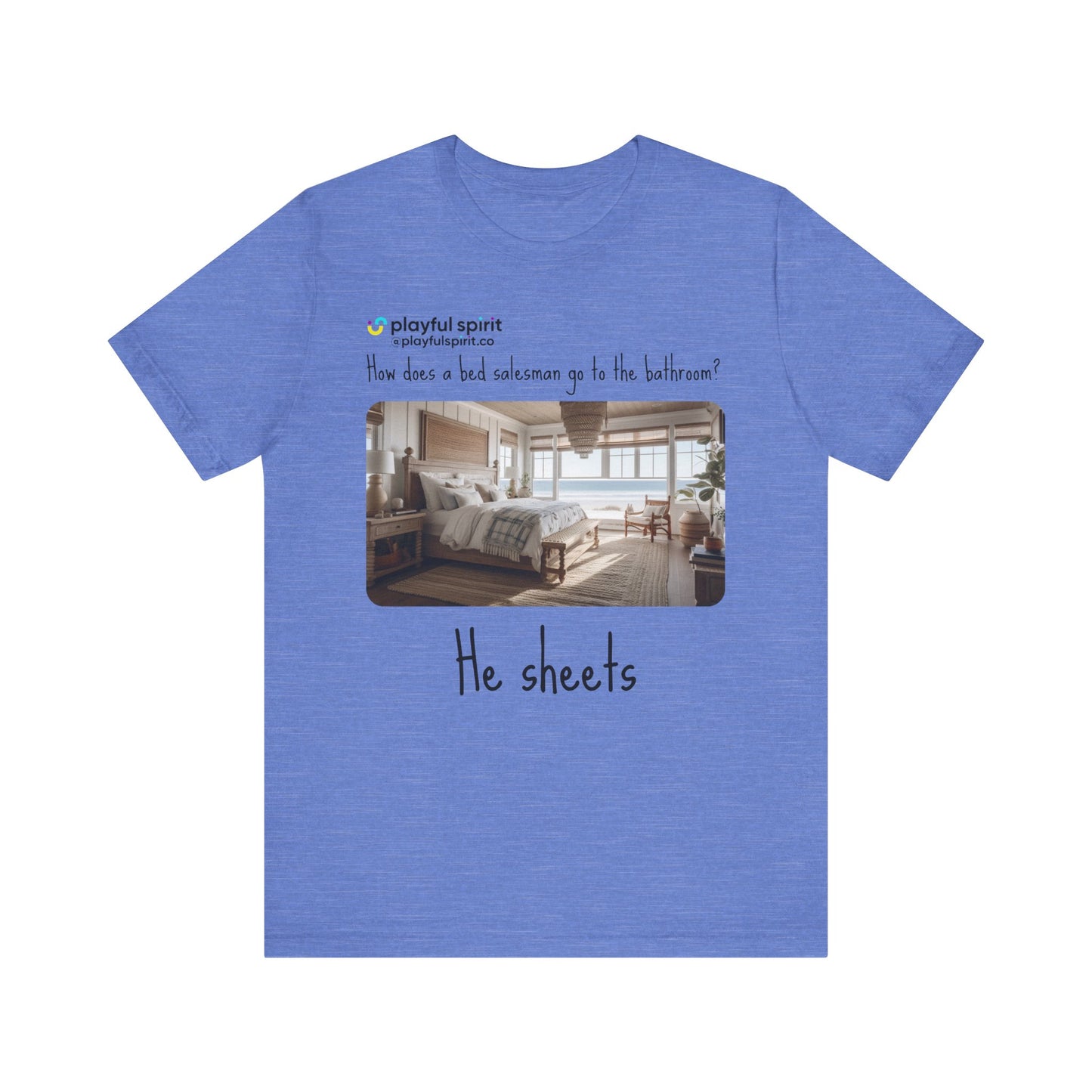 How does a bed salesman go to the bathroom? He sheets | Shirt