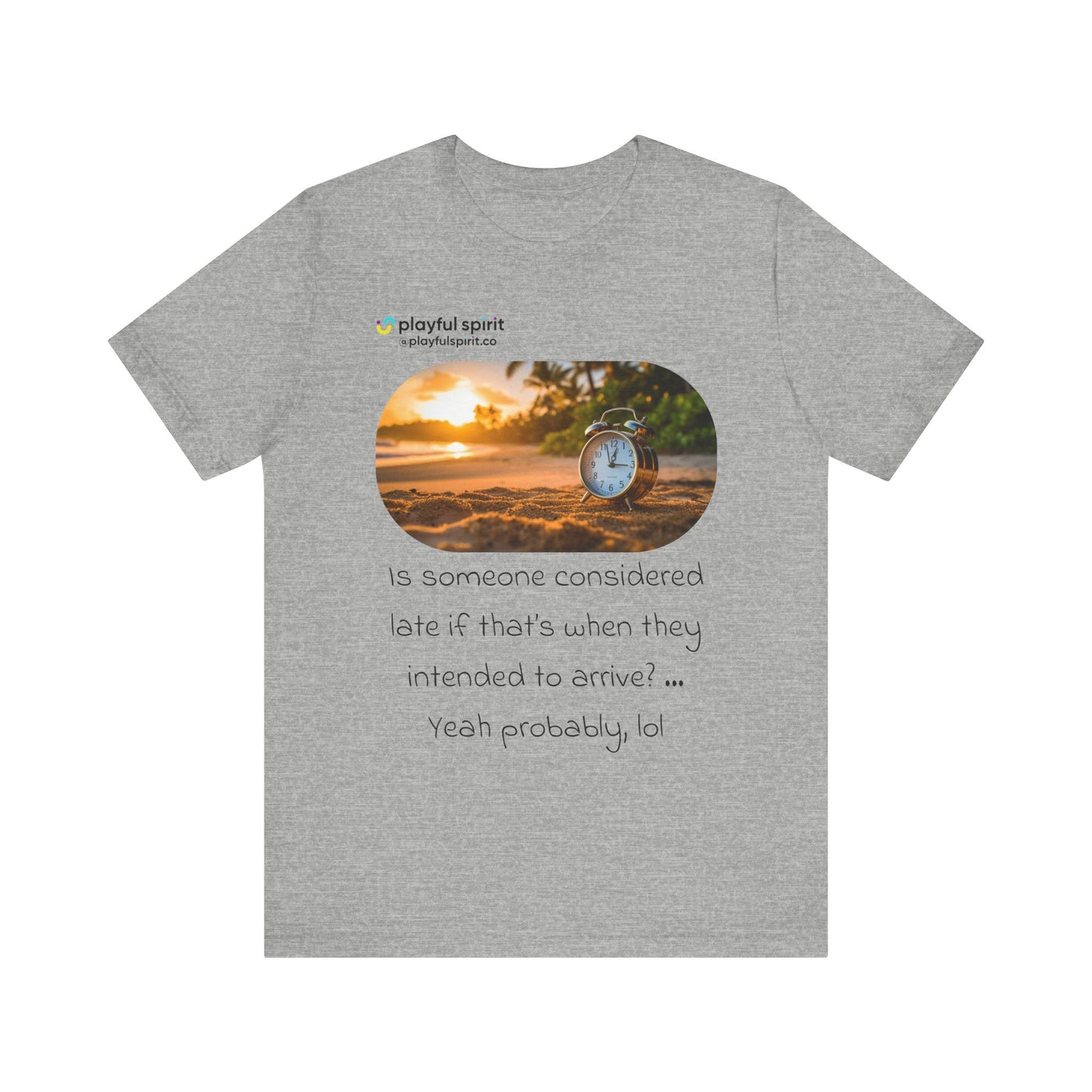 Is someone considered late if that’s when they intended to arrive? … Yeah probably, lol | Shirt