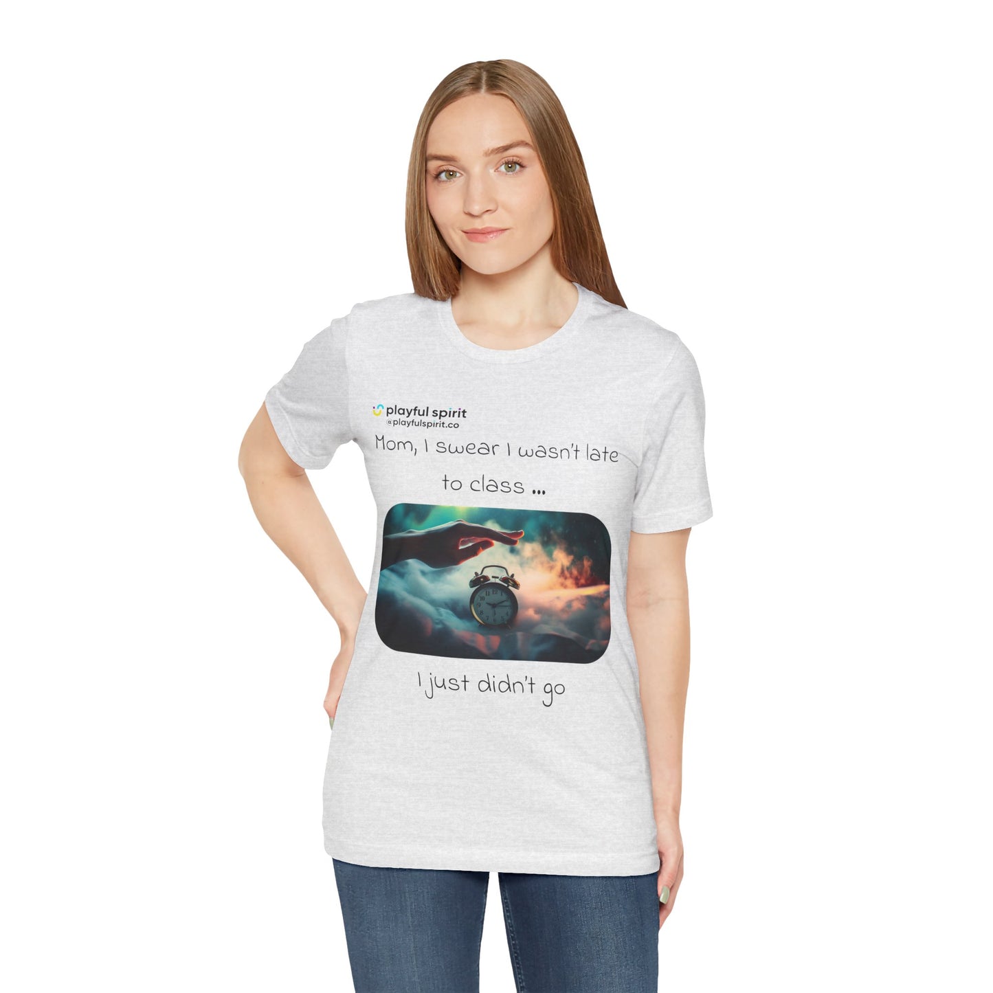 Mom, I swear I wasn’t late to class … I just didn’t go | Shirt