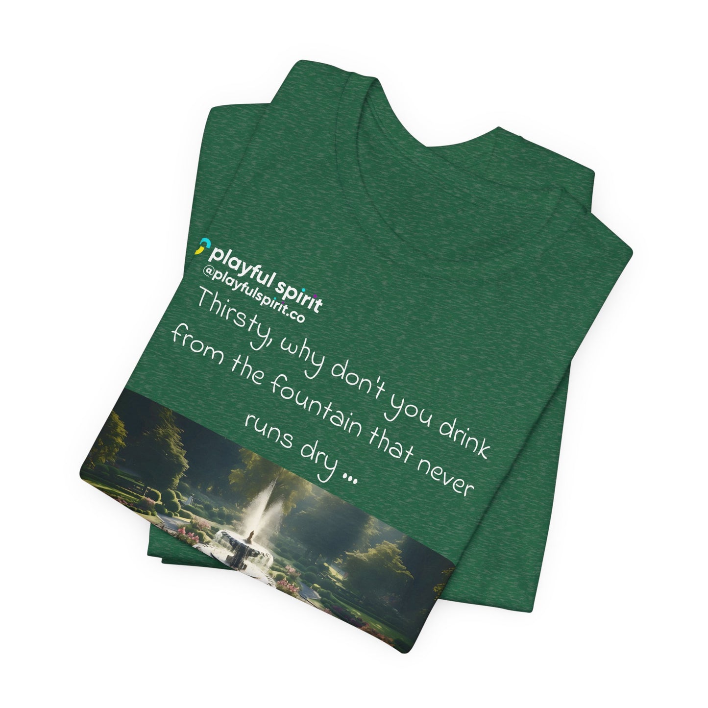 Thirsty, why don't you drink from the fountain that never runs dry … the one in my pants | Shirt