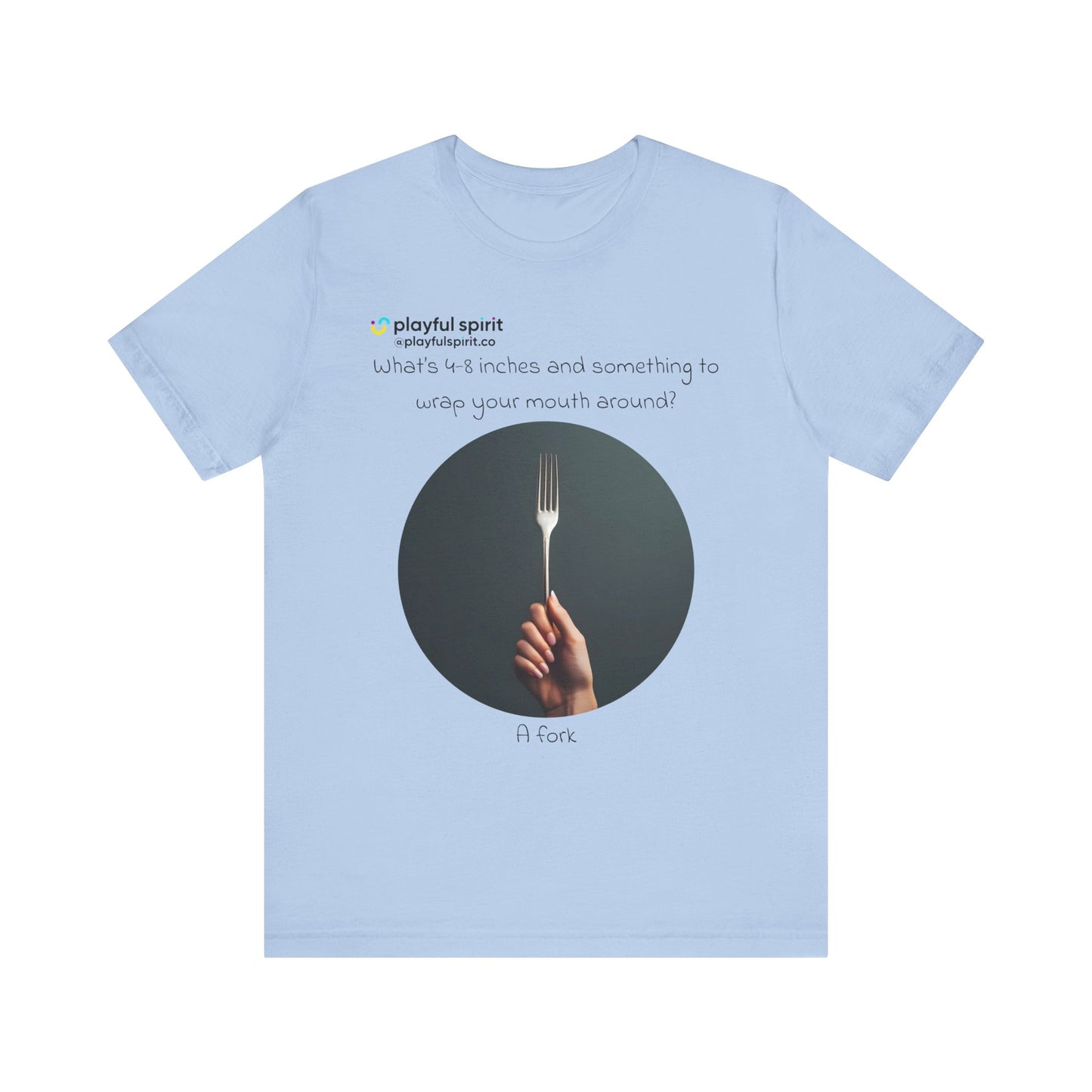 What’s 4-8 inches and something to wrap your mouth around? A fork | Shirt