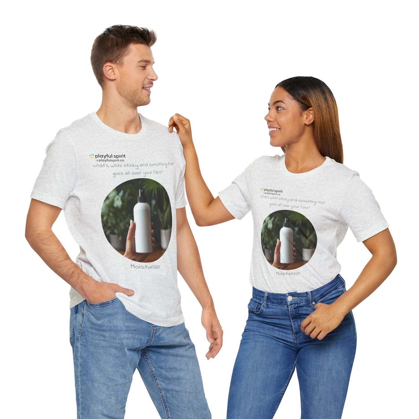 What’s white sticky and something that goes all over your face? Moisturizer | Shirt