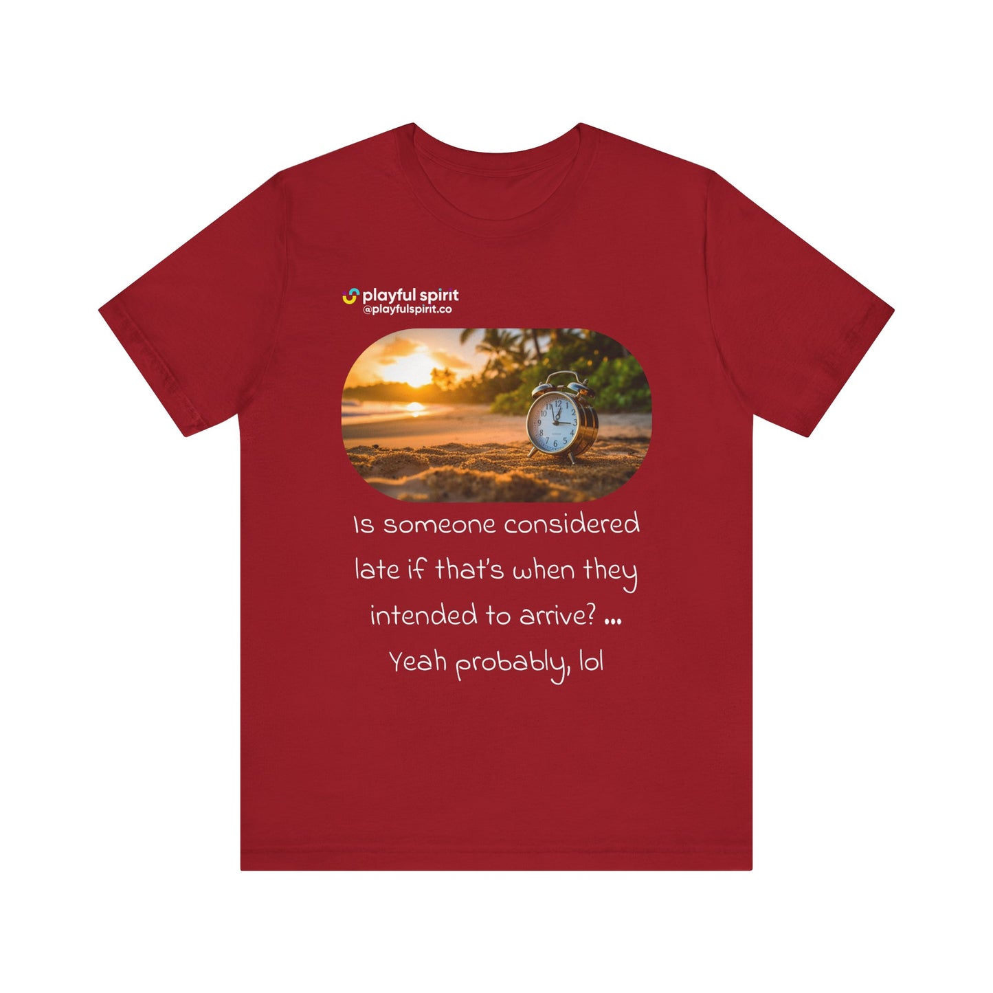 Is someone considered late if that’s when they intended to arrive? … Yeah probably, lol | Shirt