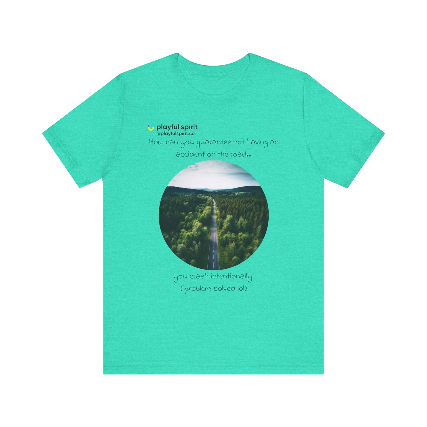 How can you guarantee not having an accident on the road… you crash intentionally (problem solved lol) | Shirt