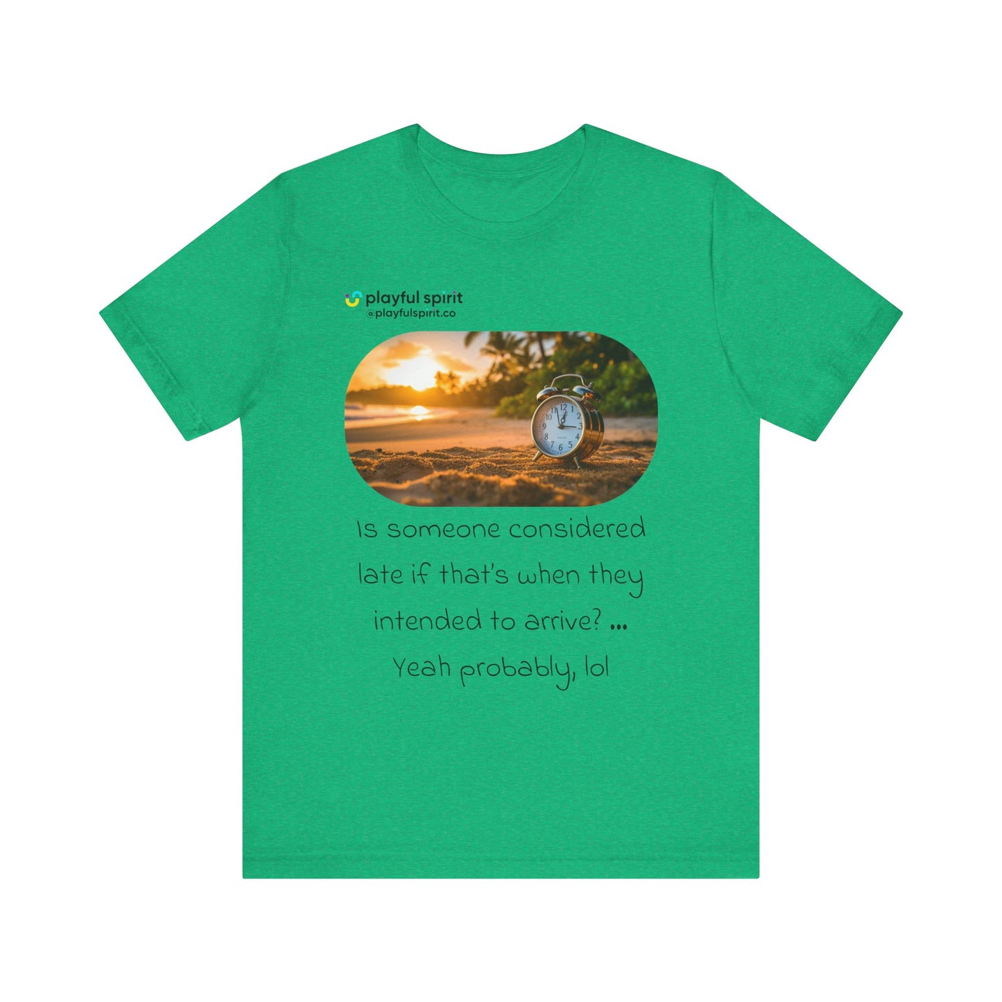 Is someone considered late if that’s when they intended to arrive? … Yeah probably, lol | Shirt