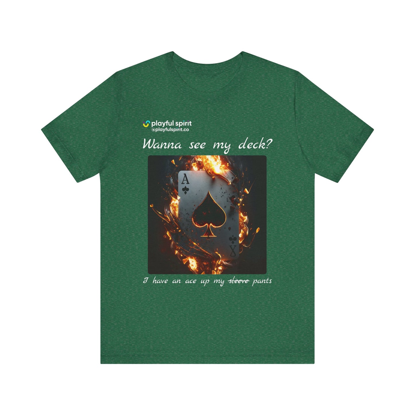 Wanna see my deck? I have an ace up my pants | Shirt