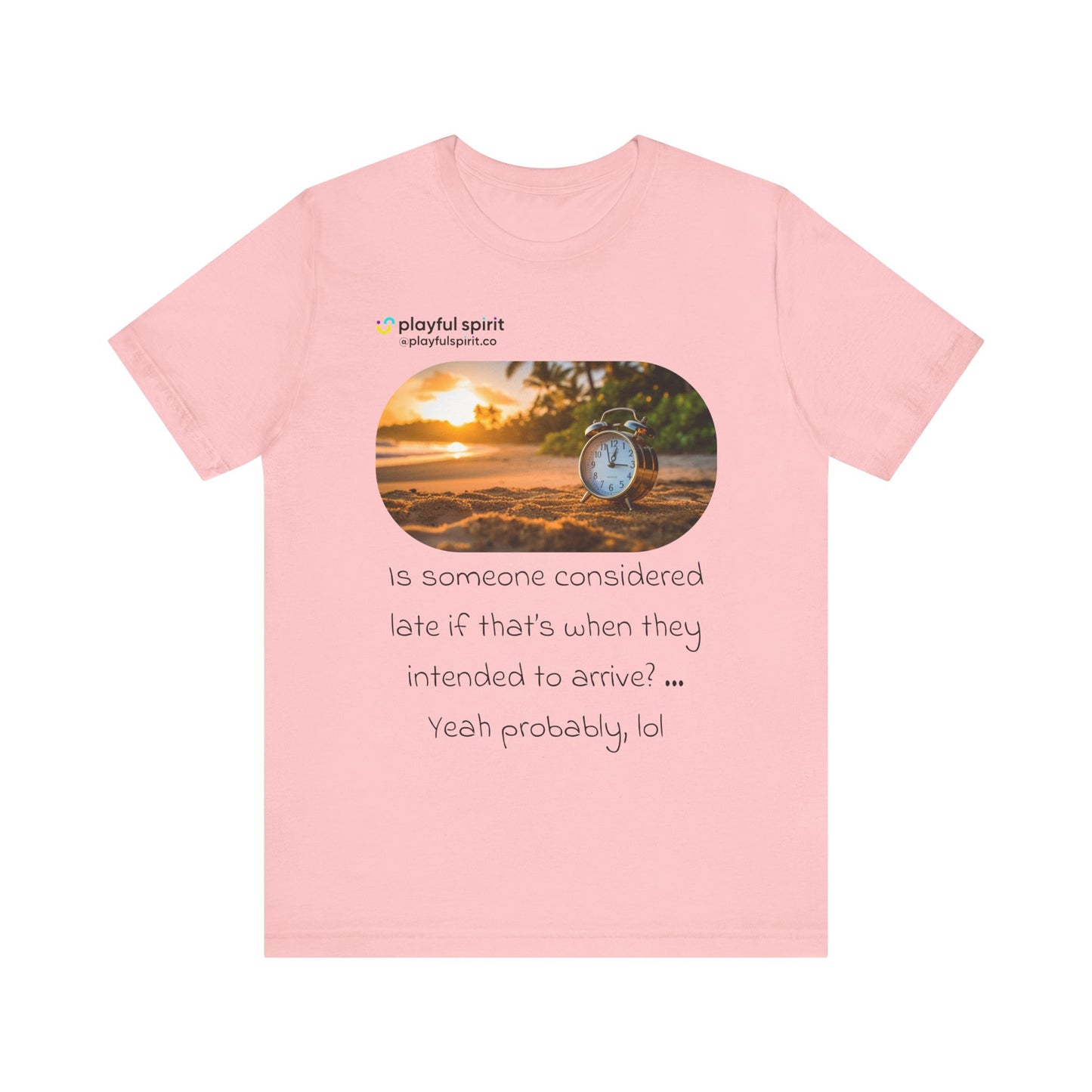 Is someone considered late if that’s when they intended to arrive? … Yeah probably, lol | Shirt