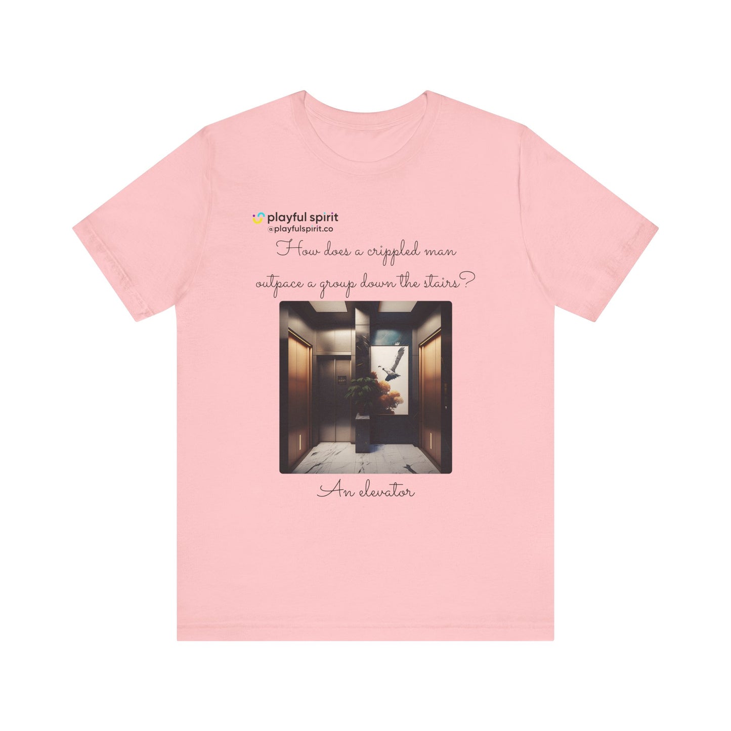 How does a crippled man outpace a group down the stairs? An elevator | Shirt