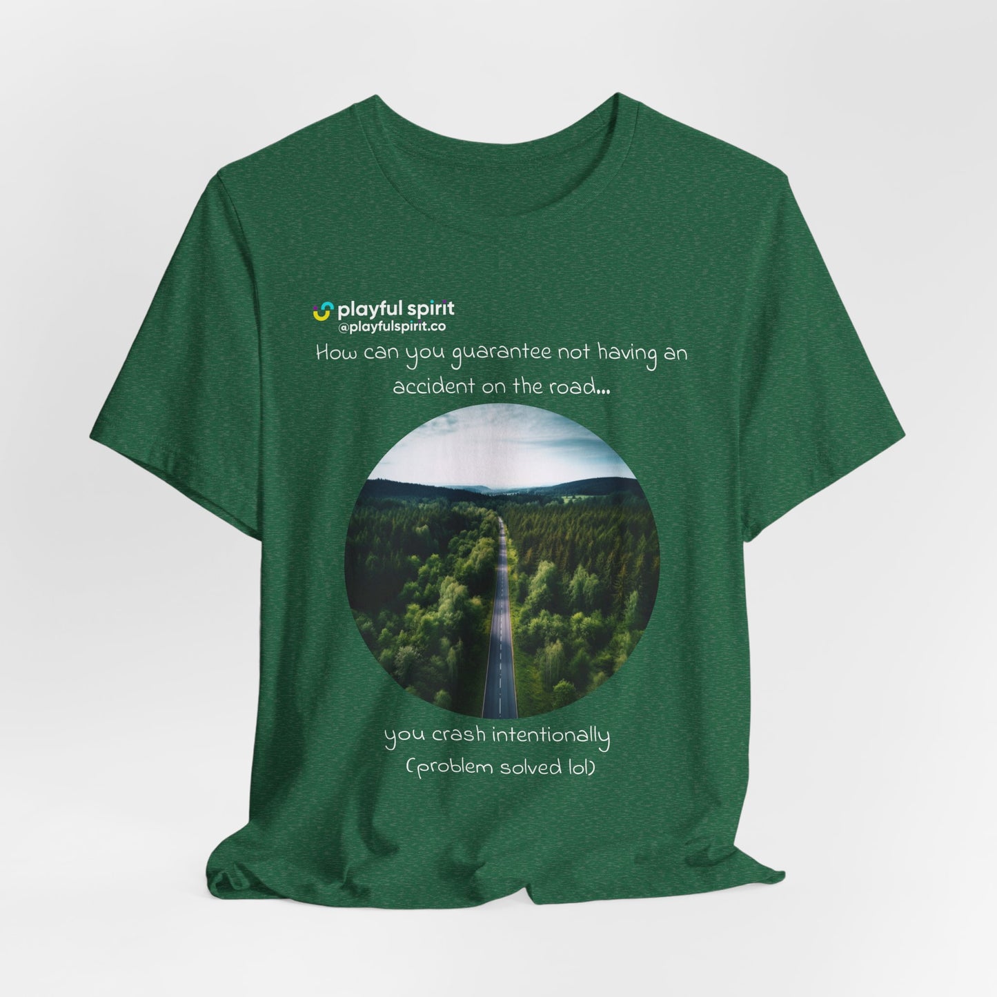 How can you guarantee not having an accident on the road… you crash intentionally (problem solved lol) | Shirt