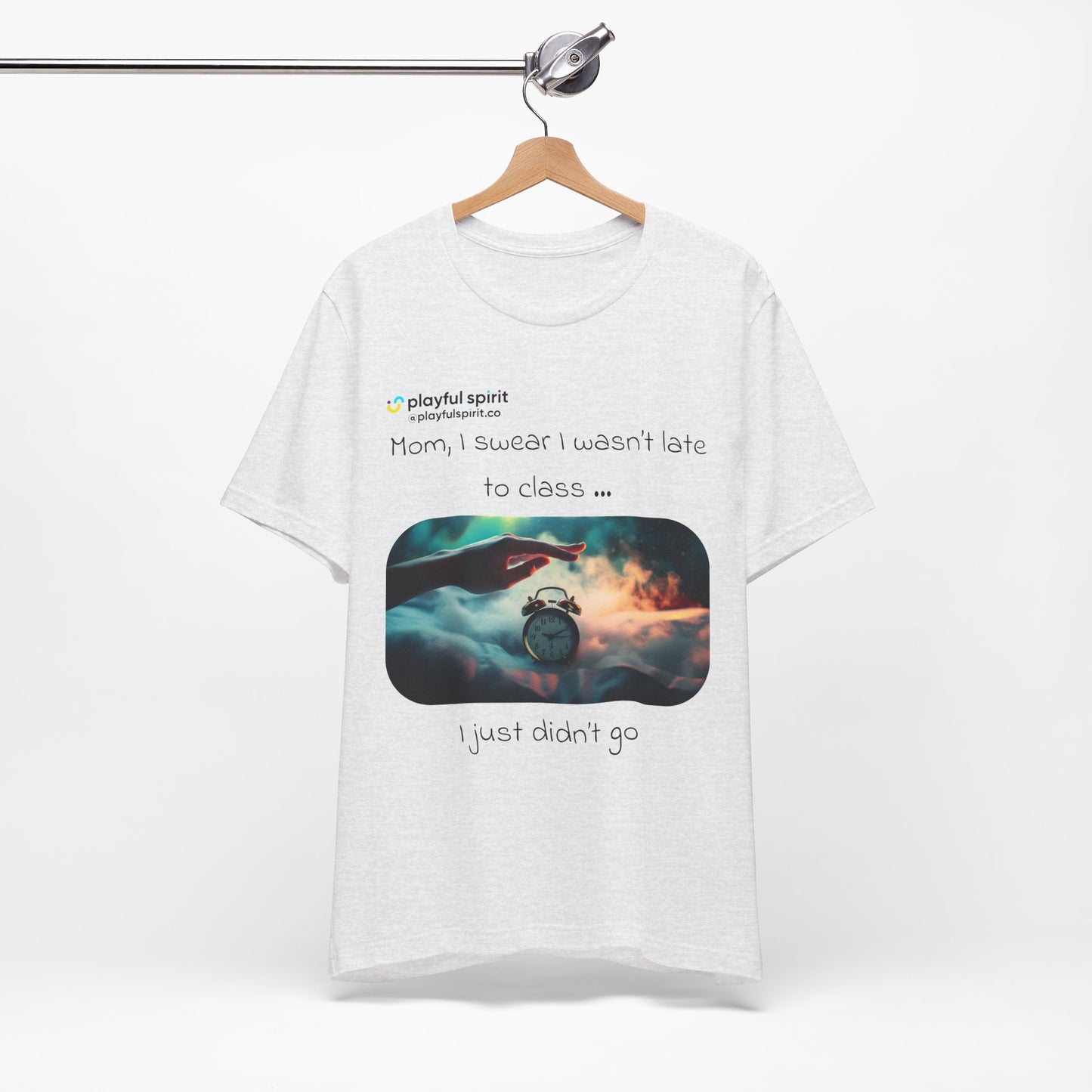 Mom, I swear I wasn’t late to class … I just didn’t go | Shirt