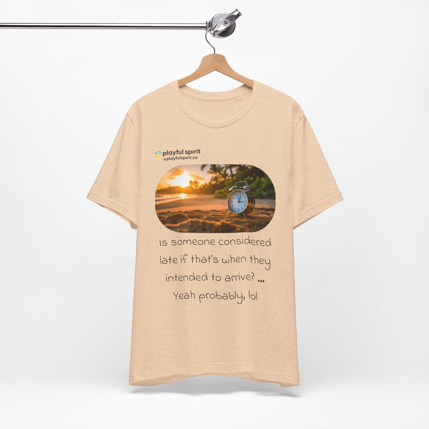 Is someone considered late if that’s when they intended to arrive? … Yeah probably, lol | Shirt