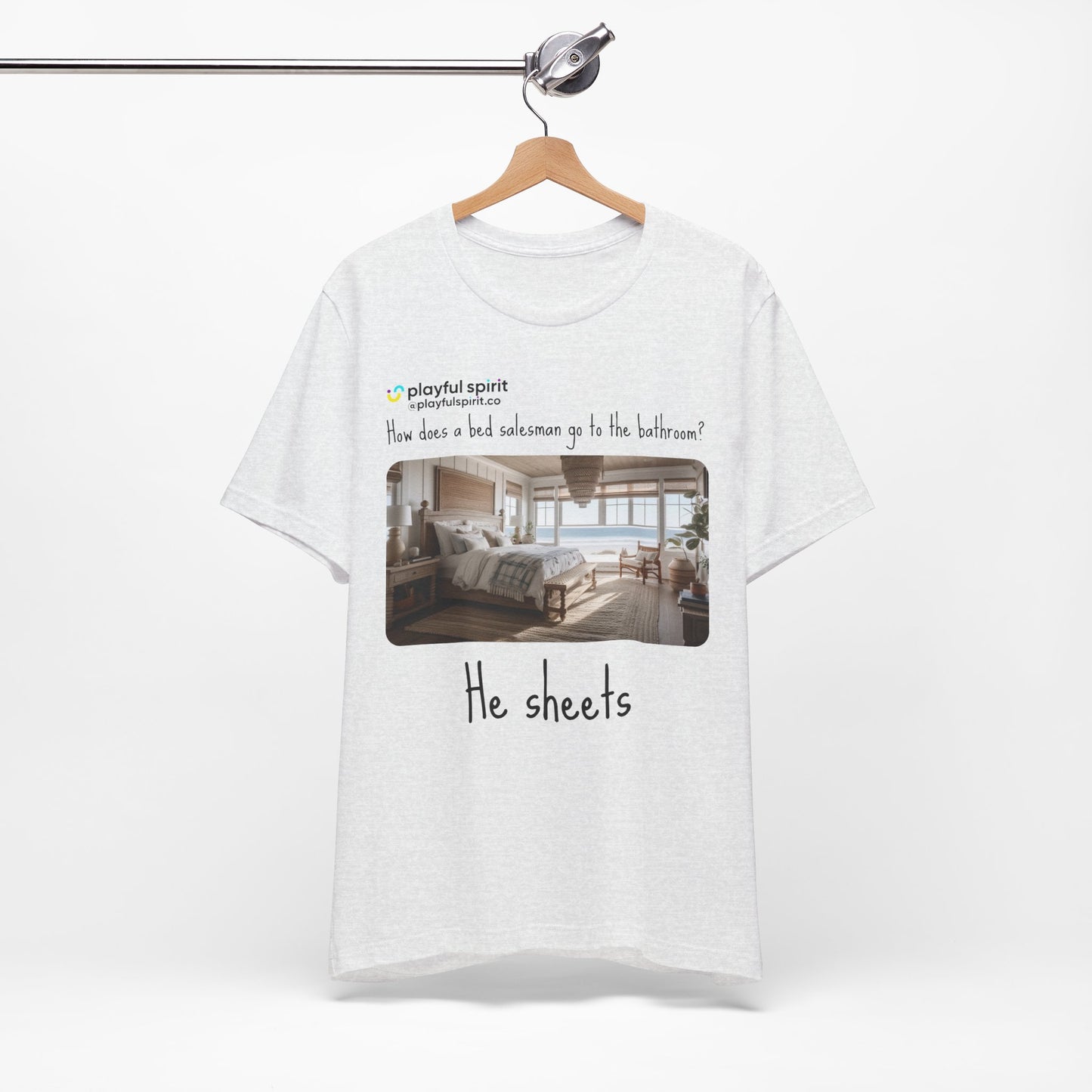 How does a bed salesman go to the bathroom? He sheets | Shirt