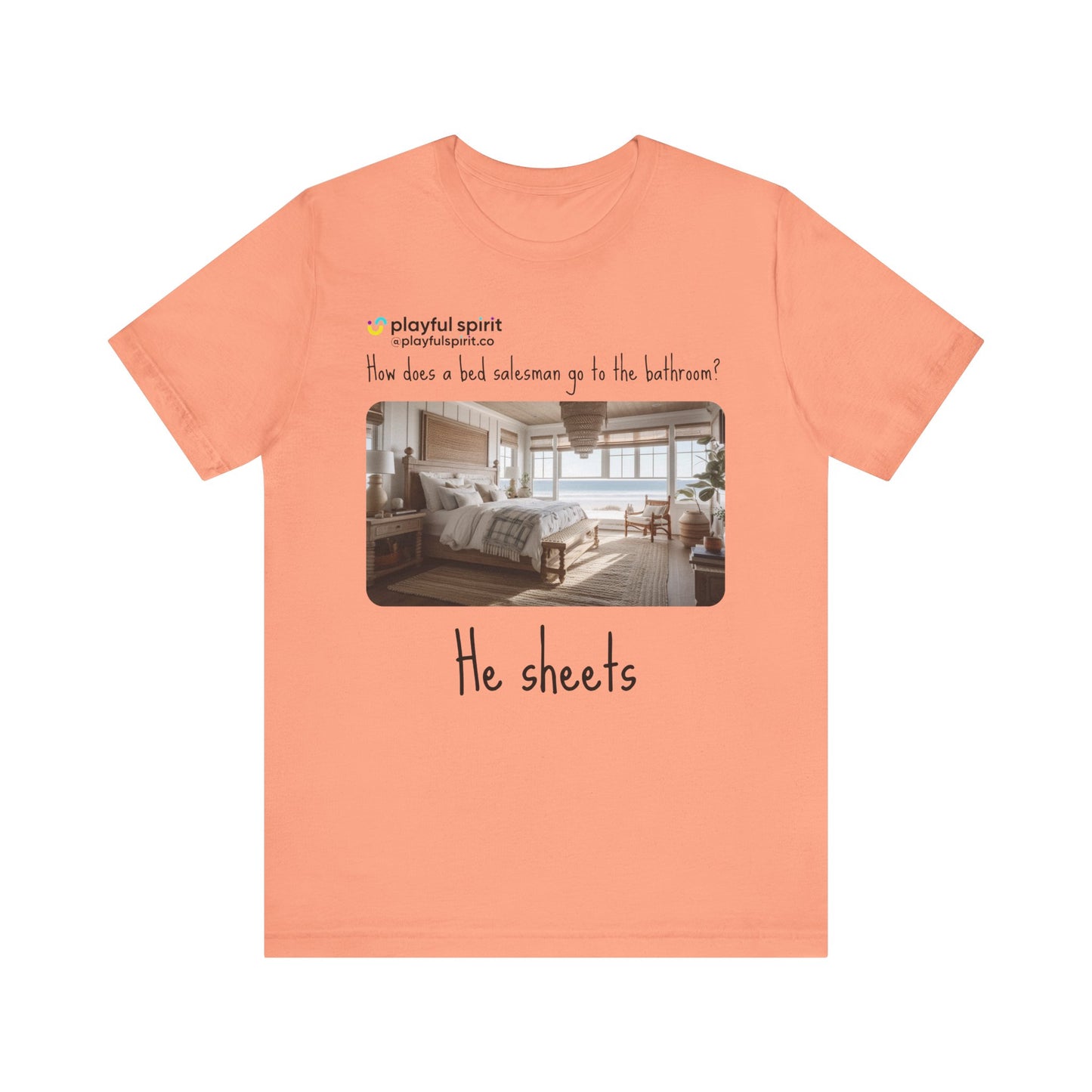 How does a bed salesman go to the bathroom? He sheets | Shirt
