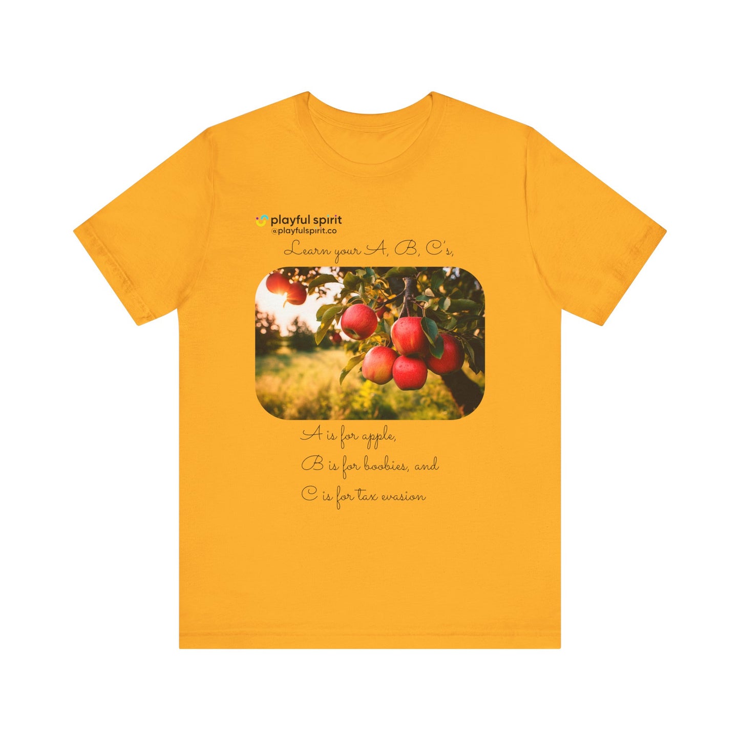 Learn your A, B, C’s, A is for apple, B is for boobies, and C is for tax evasion | Shirt