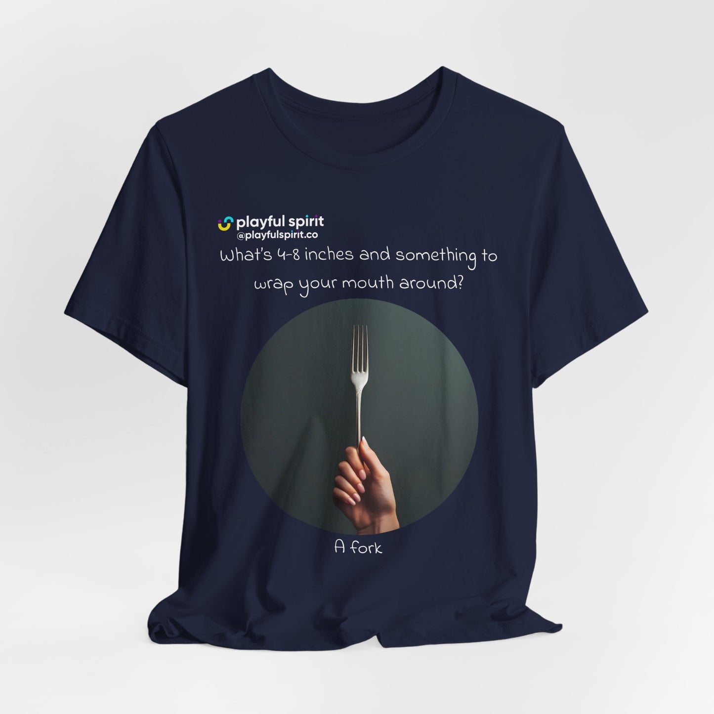What’s 4-8 inches and something to wrap your mouth around? A fork | Shirt