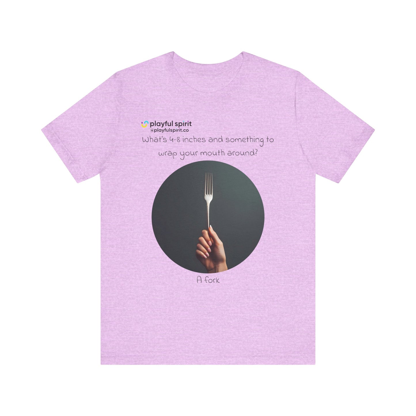 What’s 4-8 inches and something to wrap your mouth around? A fork | Shirt