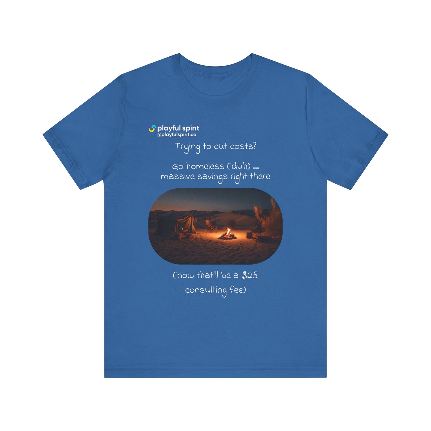 Trying to cut costs? Go homeless (duh) … massive  savings right there (now that’ll be a $25 consulting fee) | Shirt