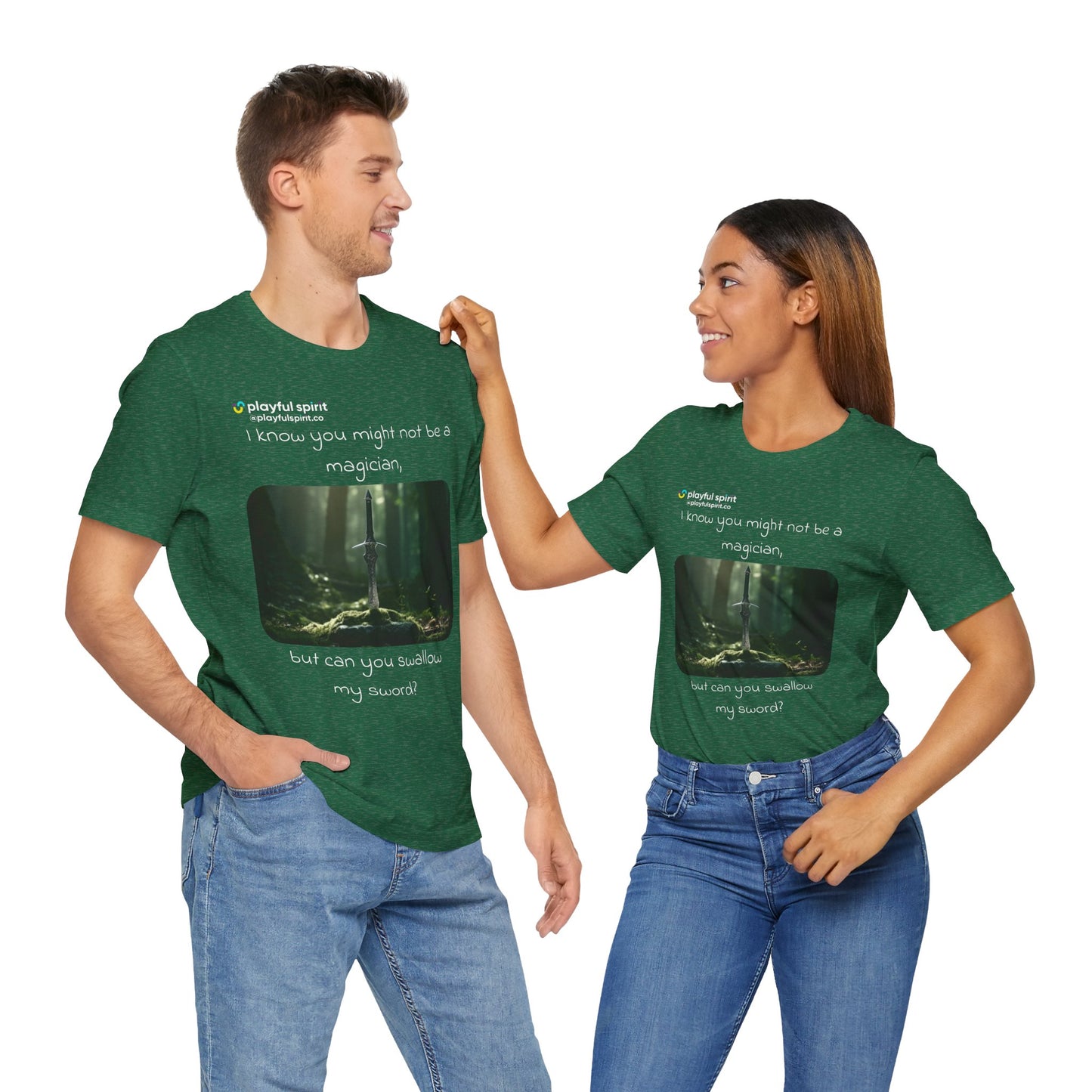 I know you might not be a magician, but can you swallow my sword? | Shirt